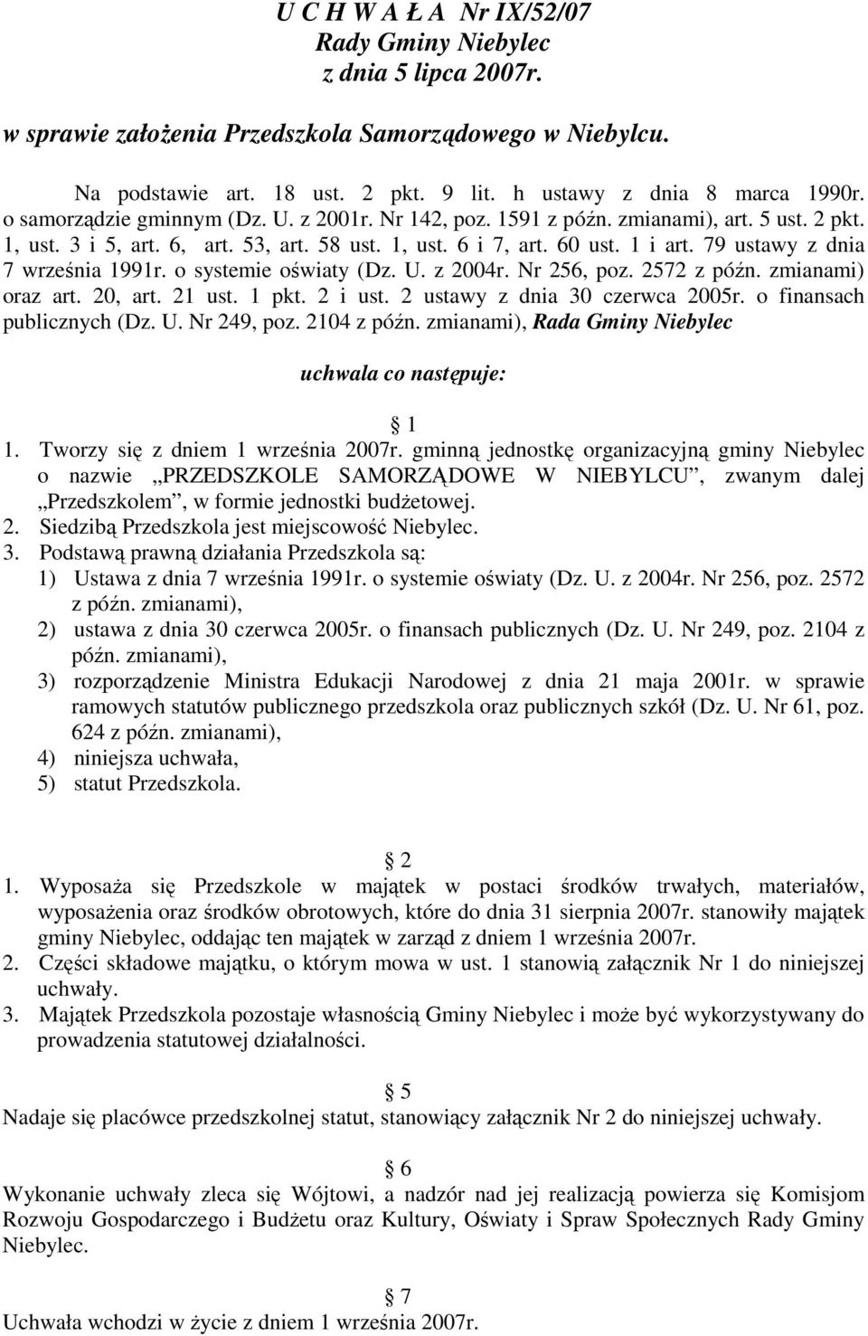 79 ustawy z dnia 7 września 1991r. o systemie oświaty (Dz. U. z 2004r. Nr 256, poz. 2572 z późn. zmianami) oraz art. 20, art. 21 ust. 1 pkt. 2 i ust. 2 ustawy z dnia 30 czerwca 2005r.