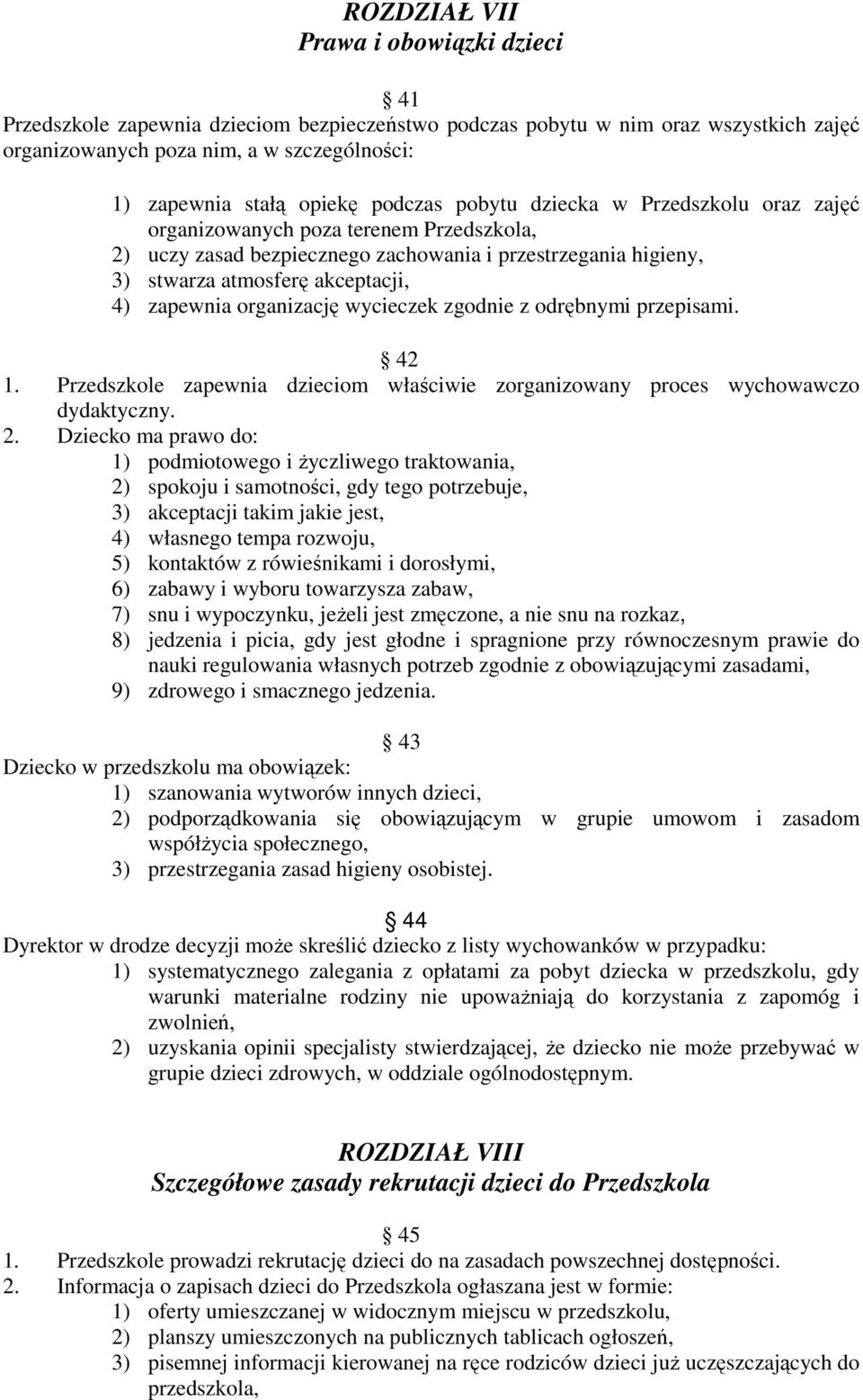 organizację wycieczek zgodnie z odrębnymi przepisami. 42 1. Przedszkole zapewnia dzieciom właściwie zorganizowany proces wychowawczo dydaktyczny. 2.