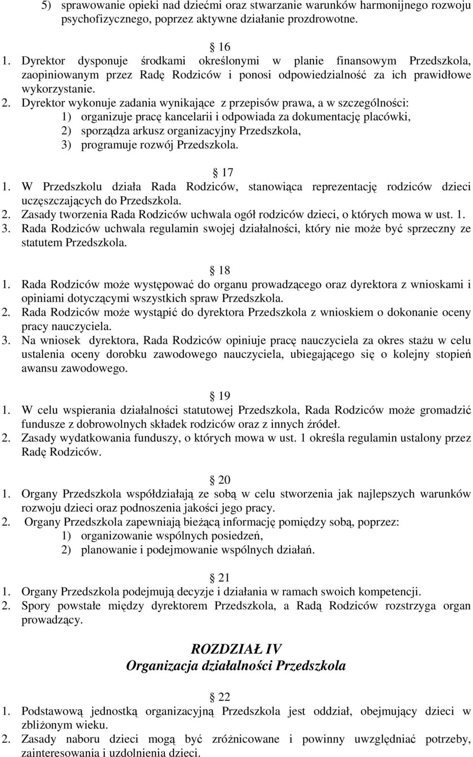 Dyrektor wykonuje zadania wynikające z przepisów prawa, a w szczególności: 1) organizuje pracę kancelarii i odpowiada za dokumentację placówki, 2) sporządza arkusz organizacyjny Przedszkola, 3)