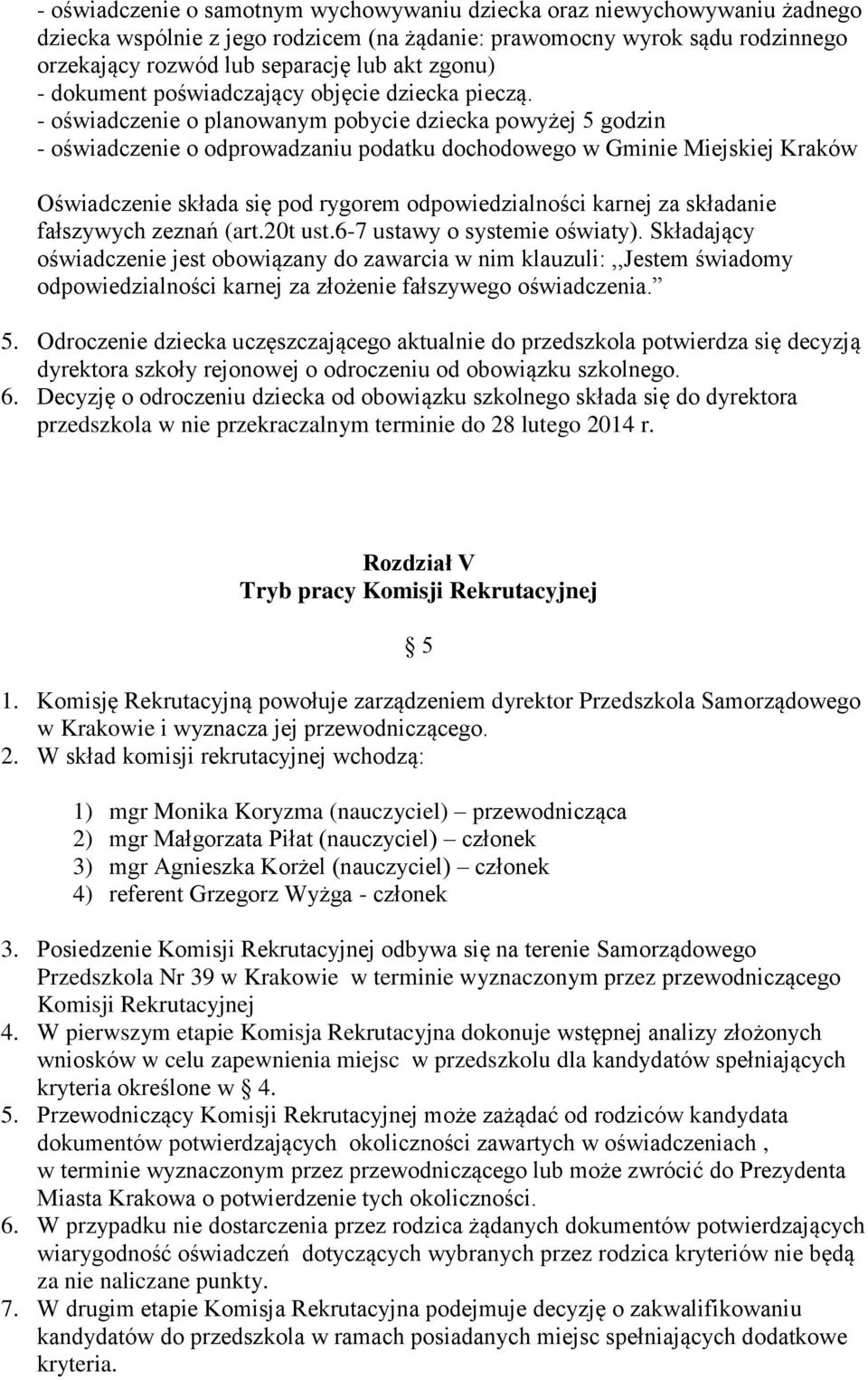 - oświadczenie o planowanym pobycie dziecka powyżej 5 godzin - oświadczenie o odprowadzaniu podatku dochodowego w Gminie Miejskiej Kraków Oświadczenie składa się pod rygorem odpowiedzialności karnej