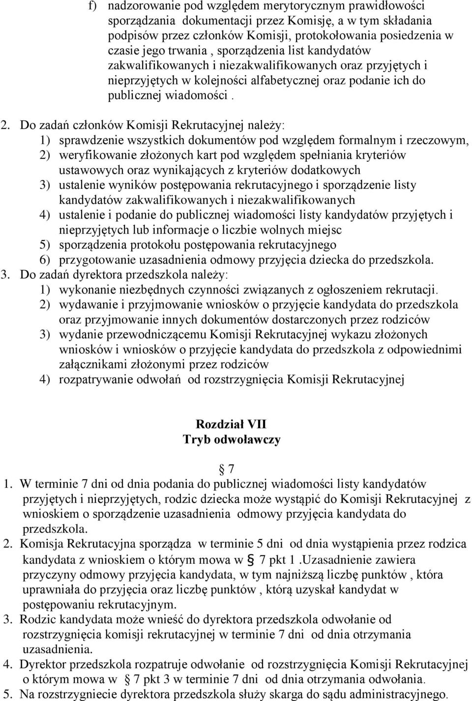 Do zadań członków Komisji Rekrutacyjnej należy: 1) sprawdzenie wszystkich dokumentów pod względem formalnym i rzeczowym, 2) weryfikowanie złożonych kart pod względem spełniania kryteriów ustawowych