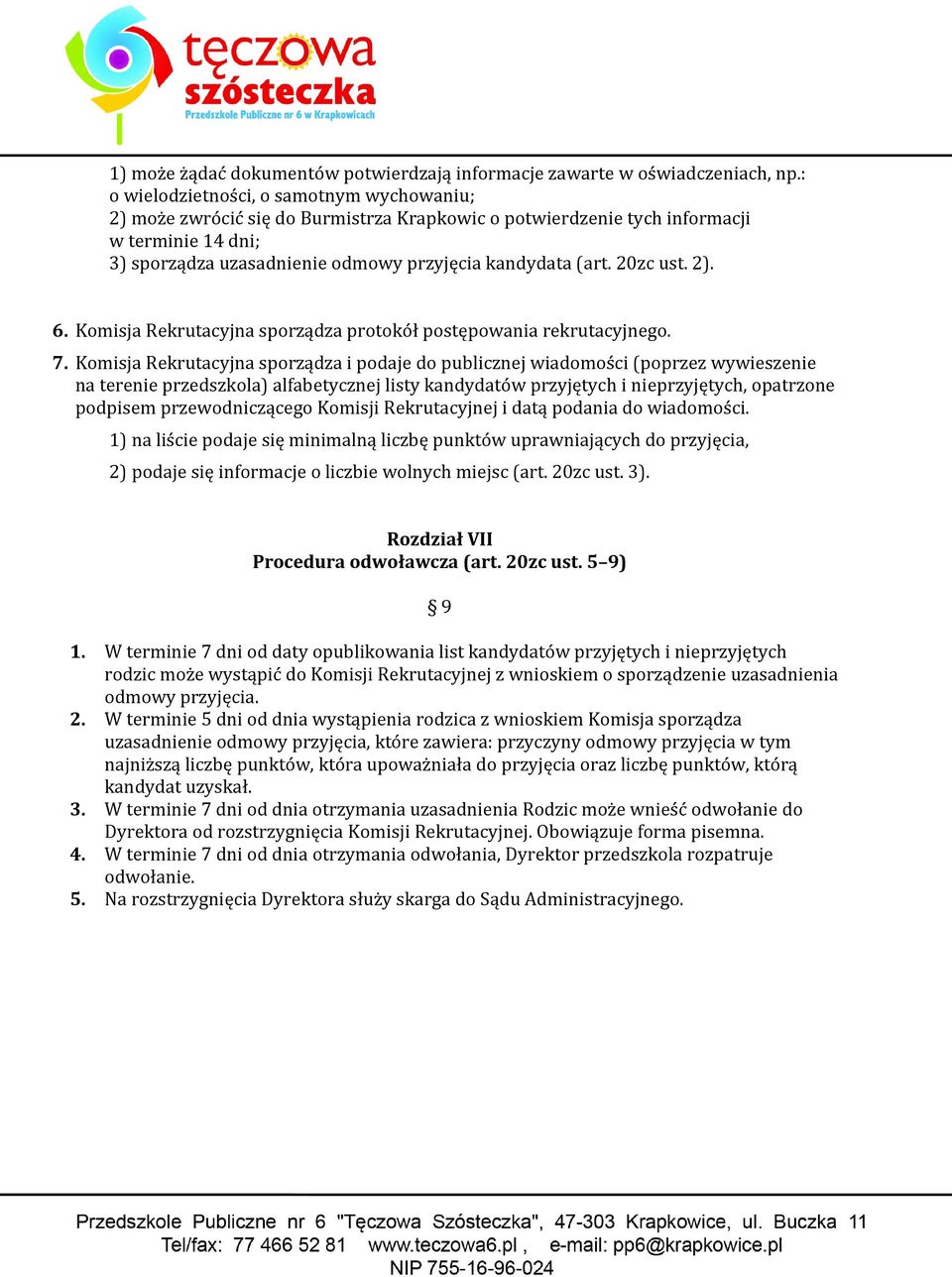 20zc ust. 2). 6. Komisja Rekrutacyjna sporządza protokół postępowania rekrutacyjnego. 7.