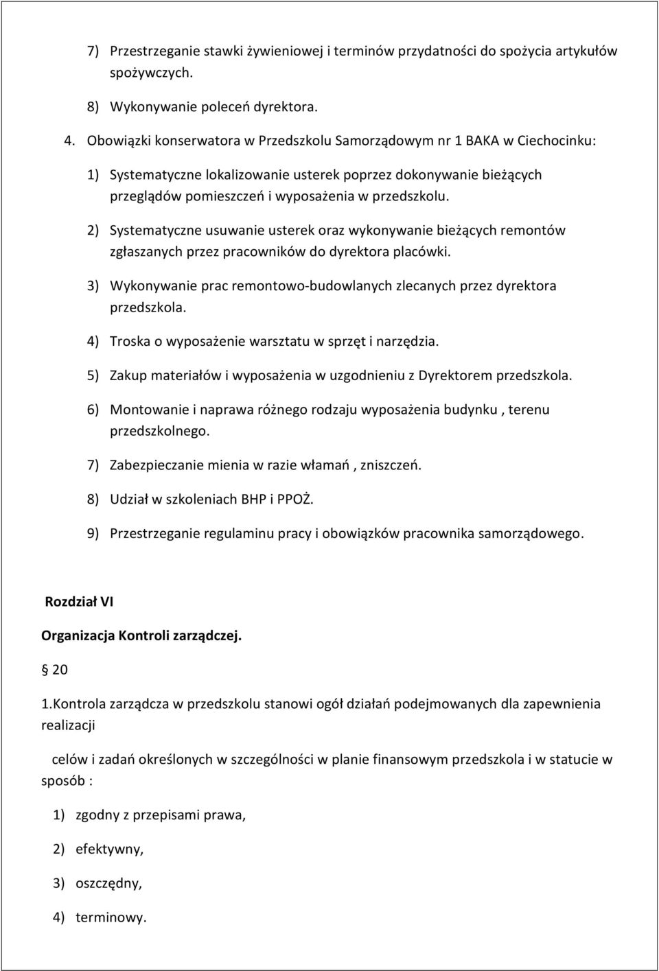 2) Systematyczne usuwanie usterek oraz wykonywanie bieżących remontów zgłaszanych przez pracowników do dyrektora placówki.