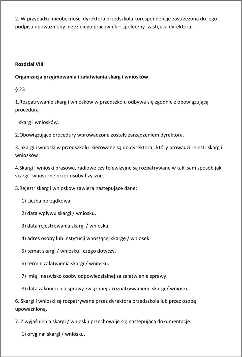 3. Skargi i wnioski w przedszkolu kierowane są do dyrektora, który prowadzi rejestr skarg i wniosków. 4.