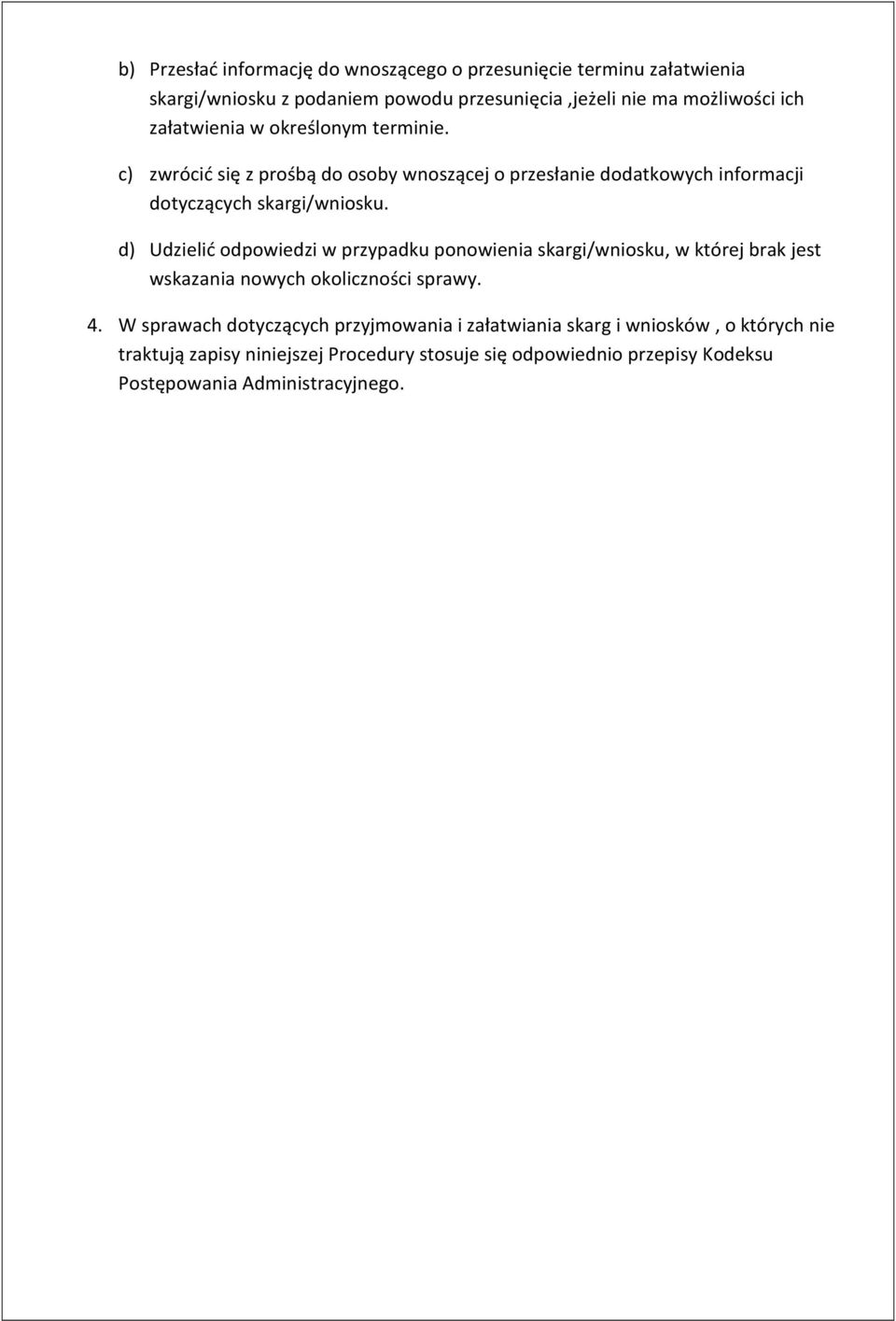 d) Udzielić odpowiedzi w przypadku ponowienia skargi/wniosku, w której brak jest wskazania nowych okoliczności sprawy. 4.