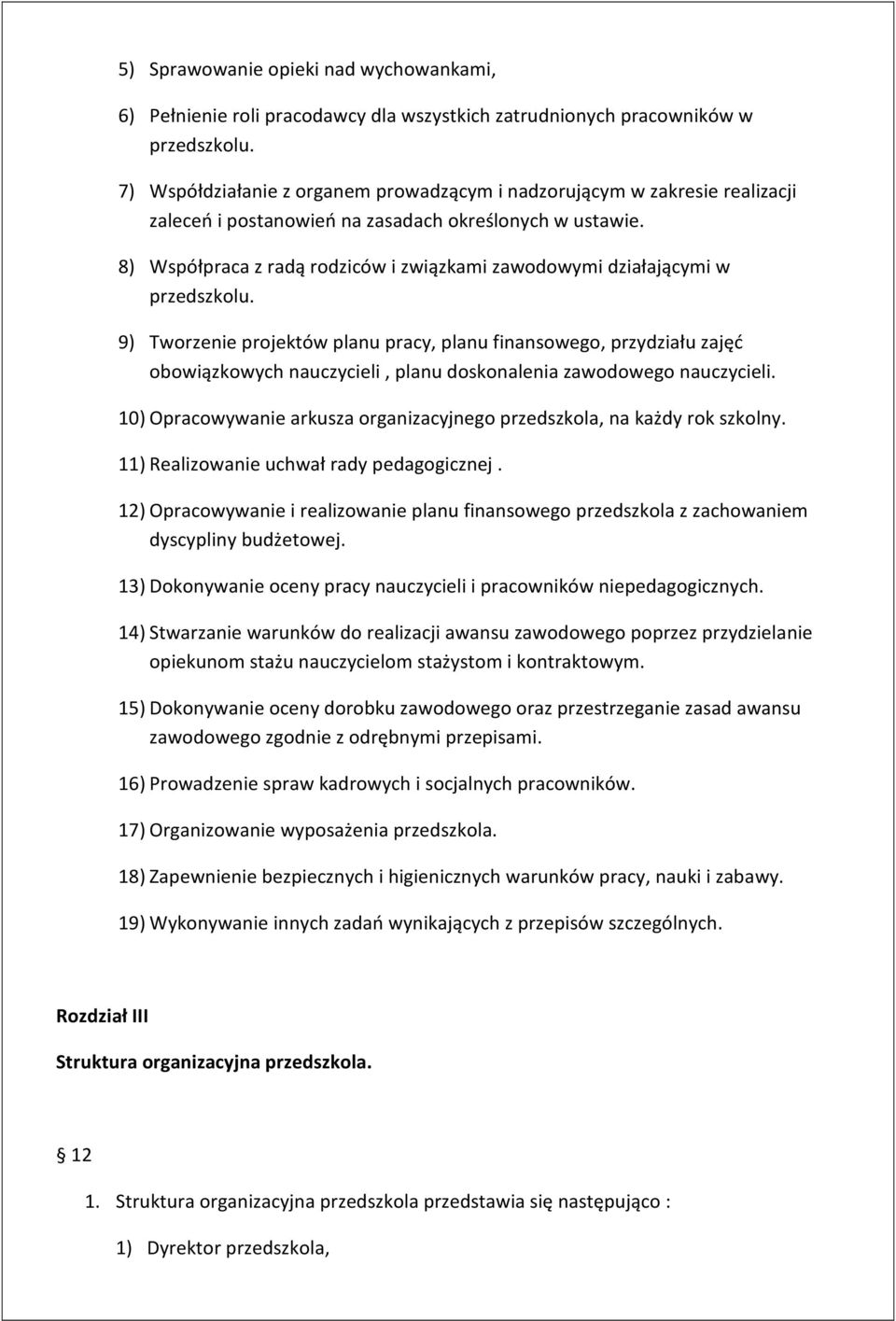 8) Współpraca z radą rodziców i związkami zawodowymi działającymi w przedszkolu.