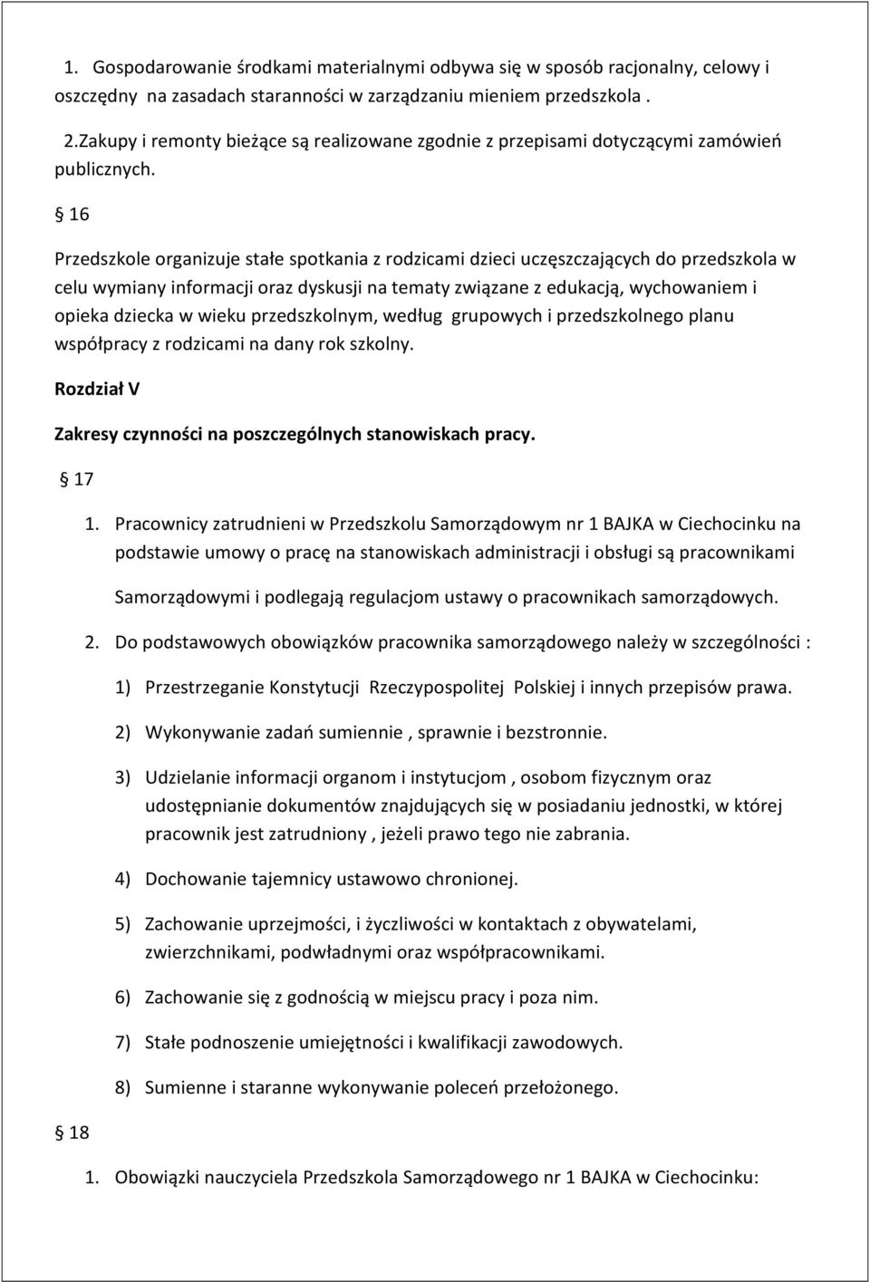 16 Przedszkole organizuje stałe spotkania z rodzicami dzieci uczęszczających do przedszkola w celu wymiany informacji oraz dyskusji na tematy związane z edukacją, wychowaniem i opieka dziecka w wieku