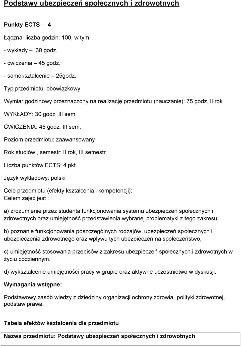 ĆWICZENIA: 45 godz. III sem. Poziom przedmiotu: zaawansowany Rok studiów, semestr: II rok, III semestr Liczba punktów ECTS: 4 pkt.