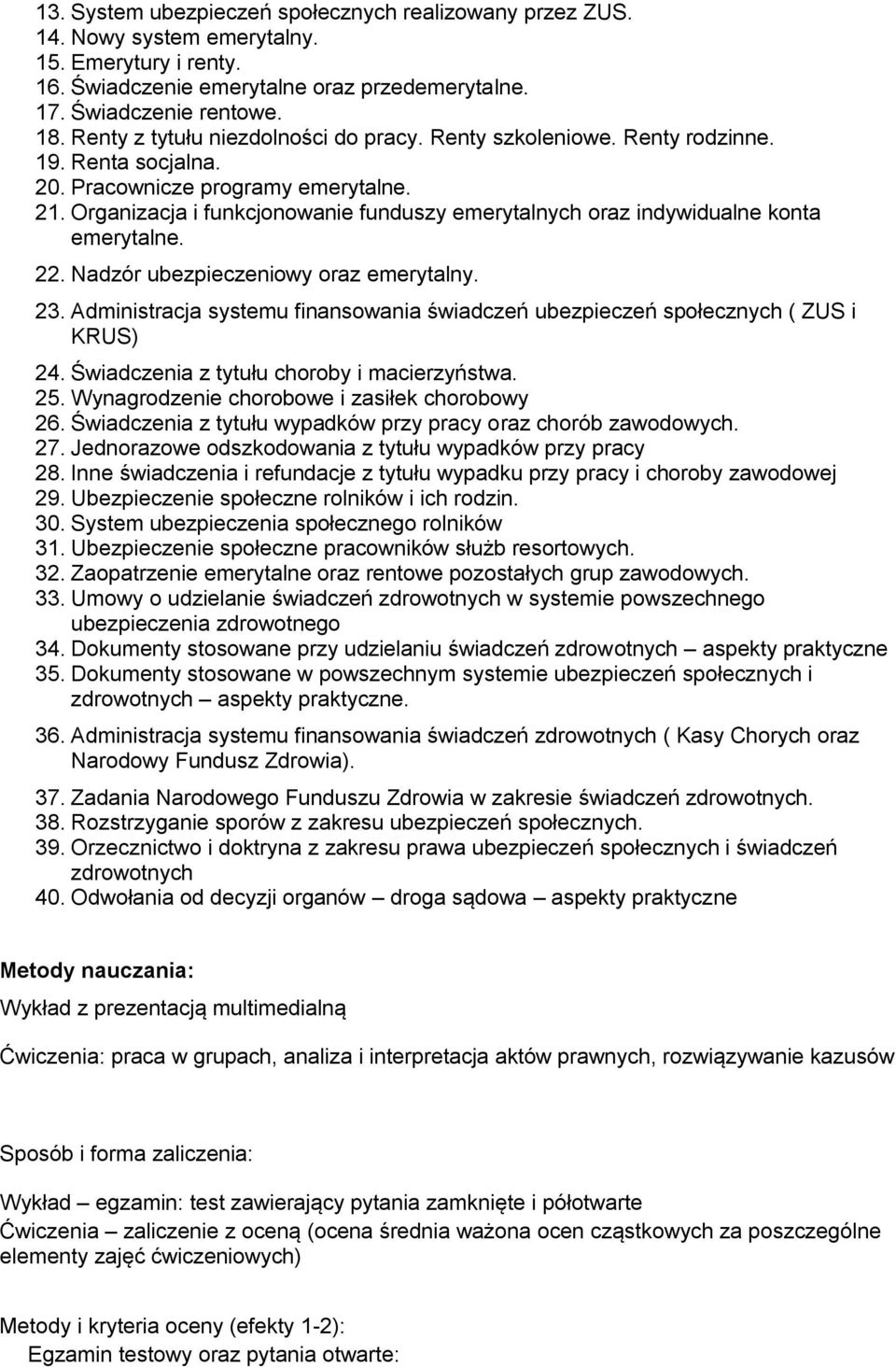 Organizacja i funkcjonowanie funduszy emerytalnych oraz indywidualne konta emerytalne. 22. Nadzór ubezpieczeniowy oraz emerytalny. 23.