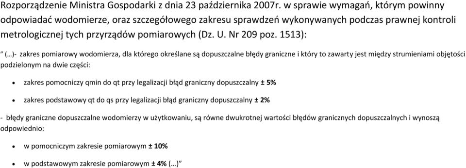 1513): ( )- zakres pomiarowy wodomierza, dla którego określane są dopuszczalne błędy graniczne i który to zawarty jest między strumieniami objętości podzielonym na dwie części: zakres pomocniczy qmin