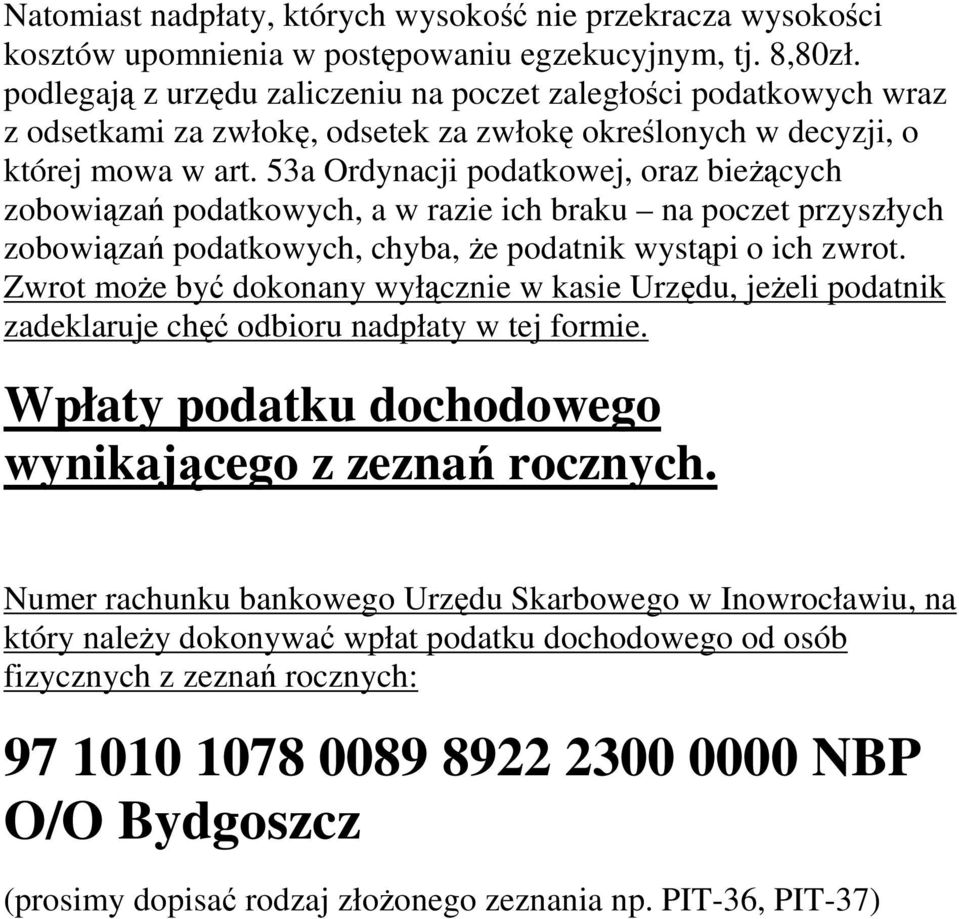 53a Ordynacji podatkowej, oraz bieżących zobowiązań podatkowych, a w razie ich braku na poczet przyszłych zobowiązań podatkowych, chyba, że podatnik wystąpi o ich zwrot.