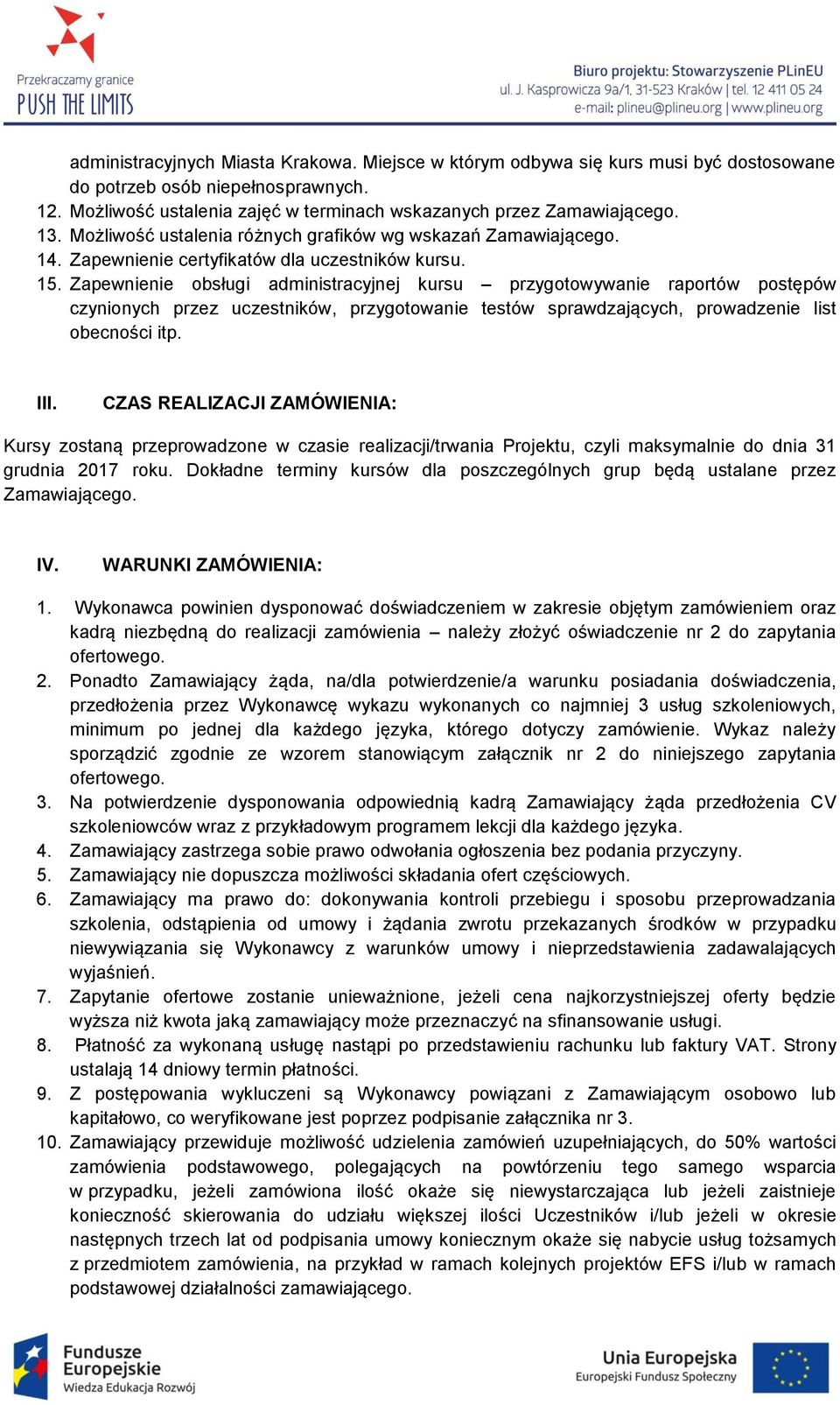 Zapewnienie obsługi administracyjnej kursu przygotowywanie raportów postępów czynionych przez uczestników, przygotowanie testów sprawdzających, prowadzenie list obecności itp. III.