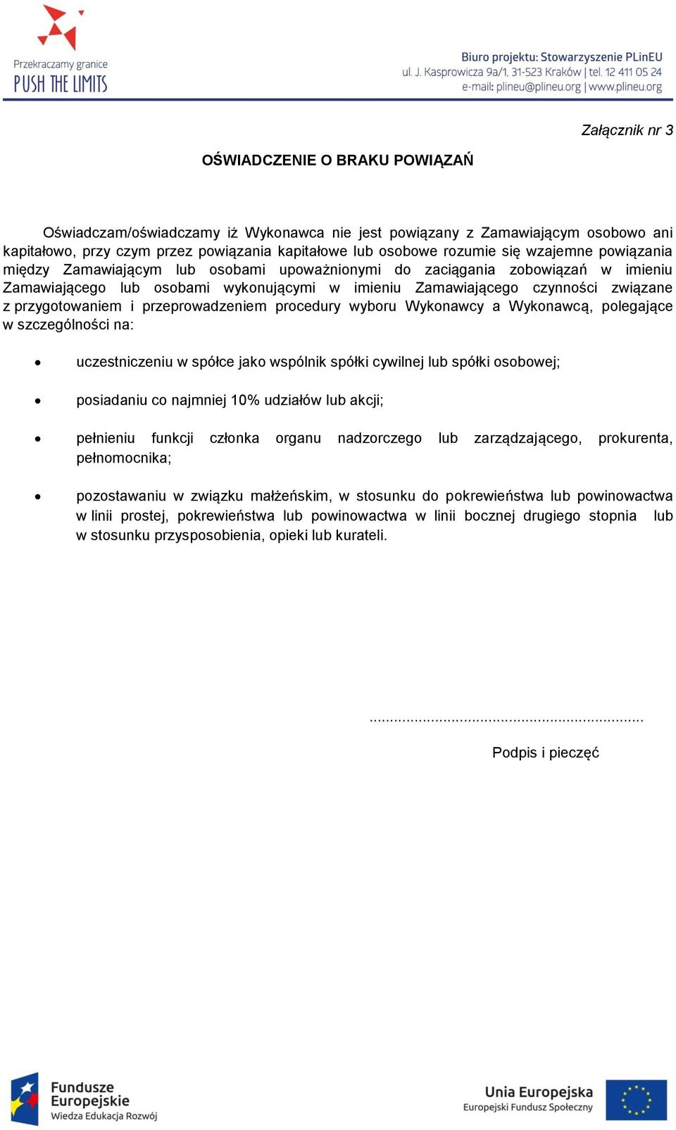 przygotowaniem i przeprowadzeniem procedury wyboru Wykonawcy a Wykonawcą, polegające w szczególności na: uczestniczeniu w spółce jako wspólnik spółki cywilnej lub spółki osobowej; posiadaniu co