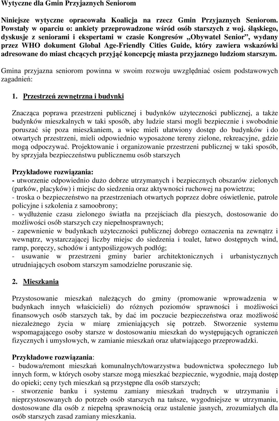 przyjąć koncepcję miasta przyjaznego ludziom starszym. Gmina przyjazna seniorom powinna w swoim rozwoju uwzględniać osiem podstawowych zagadnień: 1.