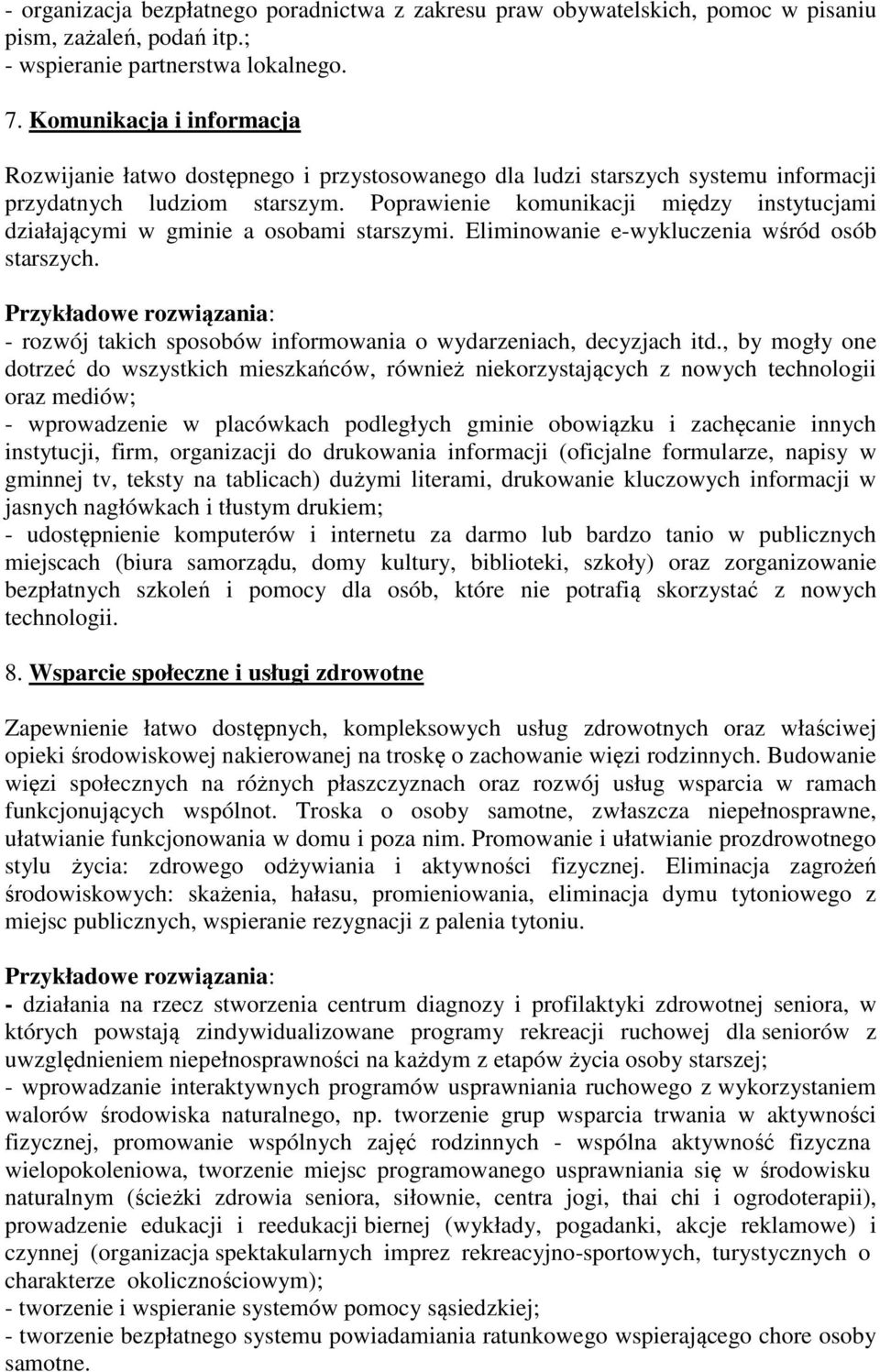 Poprawienie komunikacji między instytucjami działającymi w gminie a osobami starszymi. Eliminowanie e-wykluczenia wśród osób starszych.