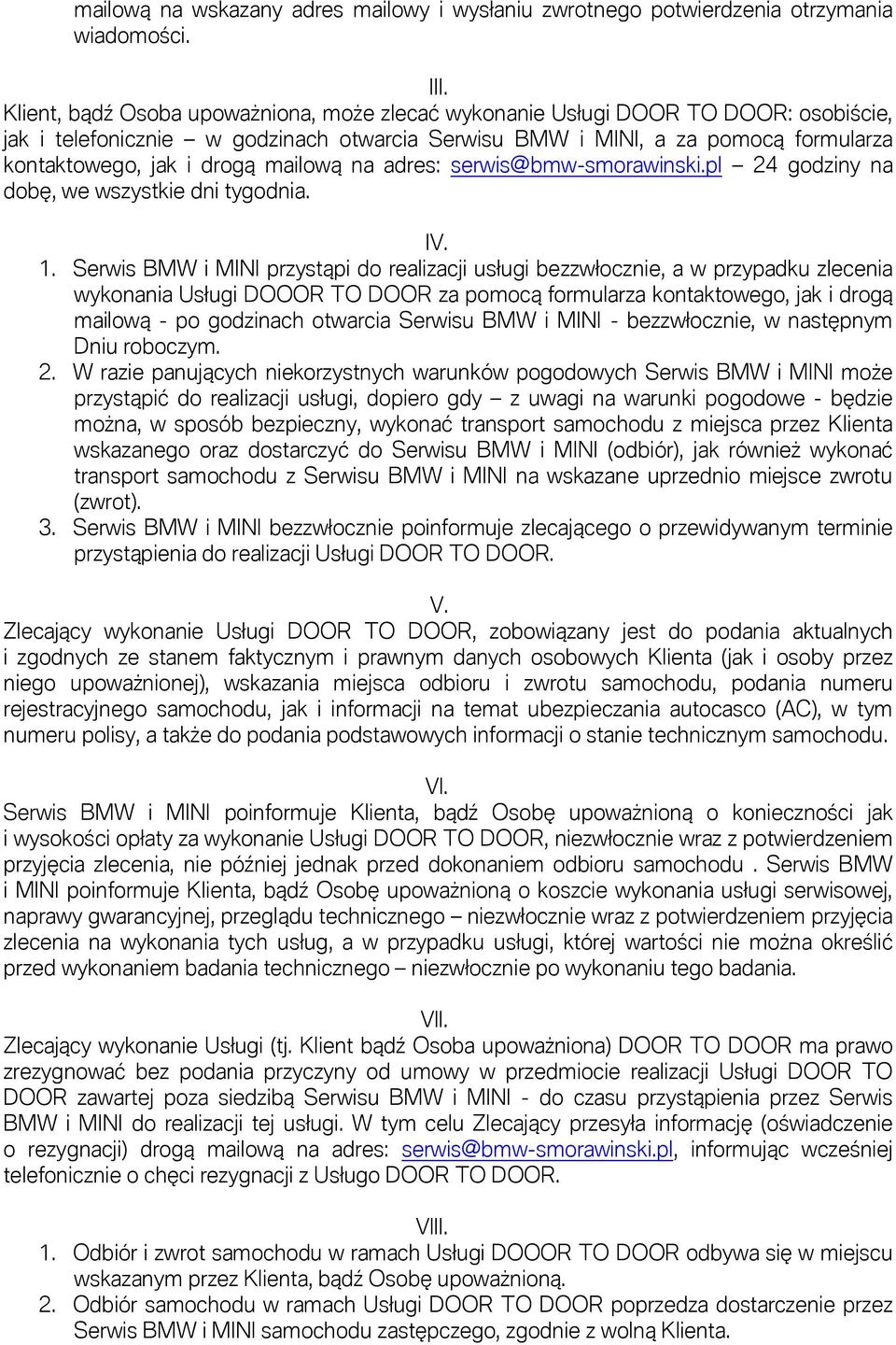 mailową na adres: serwis@bmw-smorawinski.pl 24 godziny na dobę, we wszystkie dni tygodnia. IV. 1.