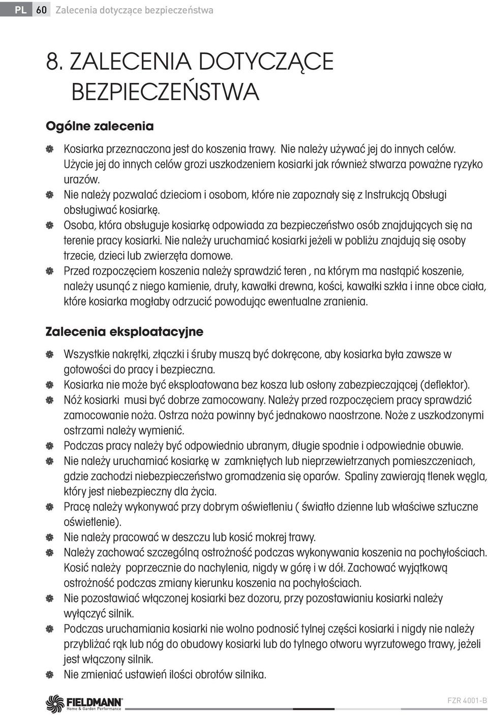 Nie należy pozwalać dzieciom i osobom, które nie zapoznały się z Instrukcją Obsługi obsługiwać kosiarkę.