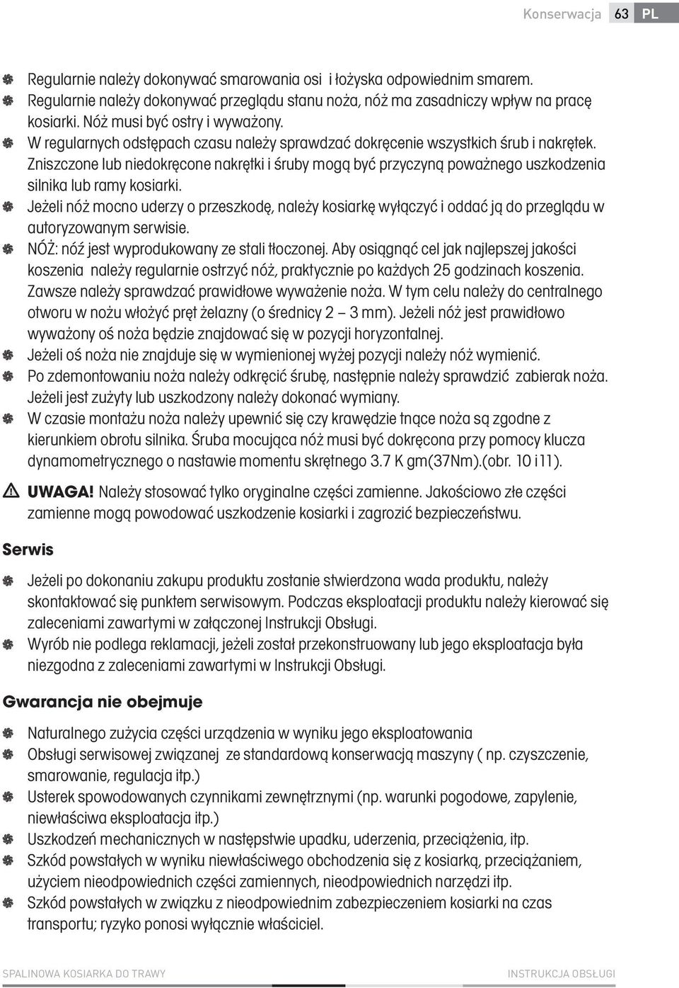 Zniszczone lub niedokręcone nakrętki i śruby mogą być przyczyną poważnego uszkodzenia silnika lub ramy kosiarki.