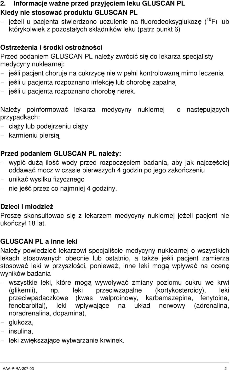 pełni kontrolowaną mimo leczenia - jeśli u pacjenta rozpoznano infekcję lub chorobę zapalną - jeśli u pacjenta rozpoznano chorobę nerek.