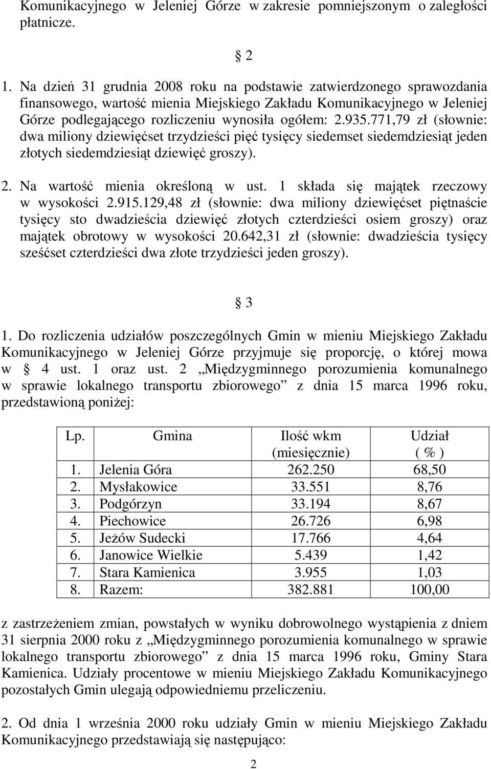 771,79 zł (słownie: dwa miliony dziewięćset trzydzieści pięć tysięcy siedemset siedemdziesiąt jeden złotych siedemdziesiąt dziewięć groszy). 2. Na wartość mienia określoną w ust.