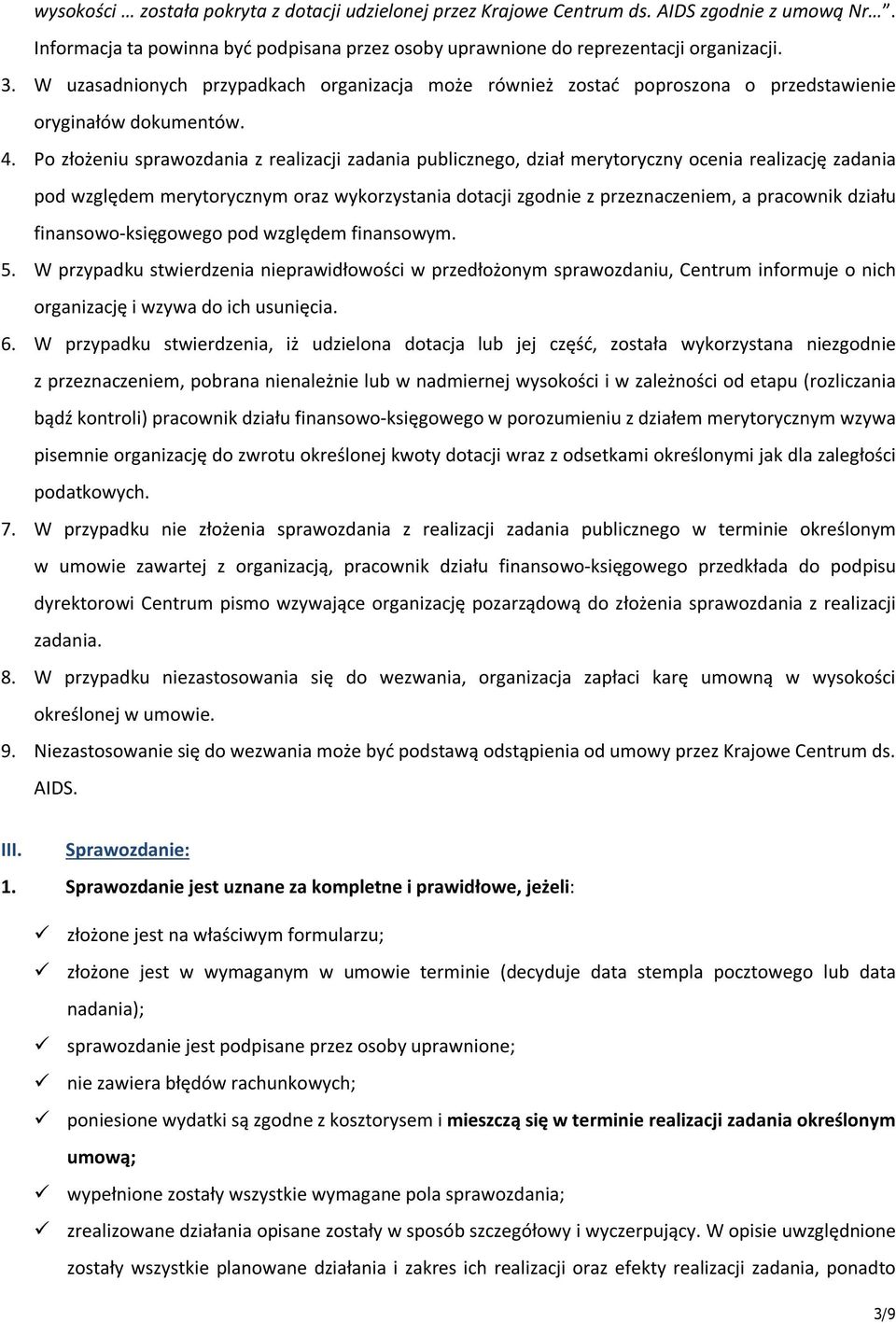 Po złożeniu sprawozdania z realizacji zadania publicznego, dział merytoryczny ocenia realizację zadania pod względem merytorycznym oraz wykorzystania dotacji zgodnie z przeznaczeniem, a pracownik