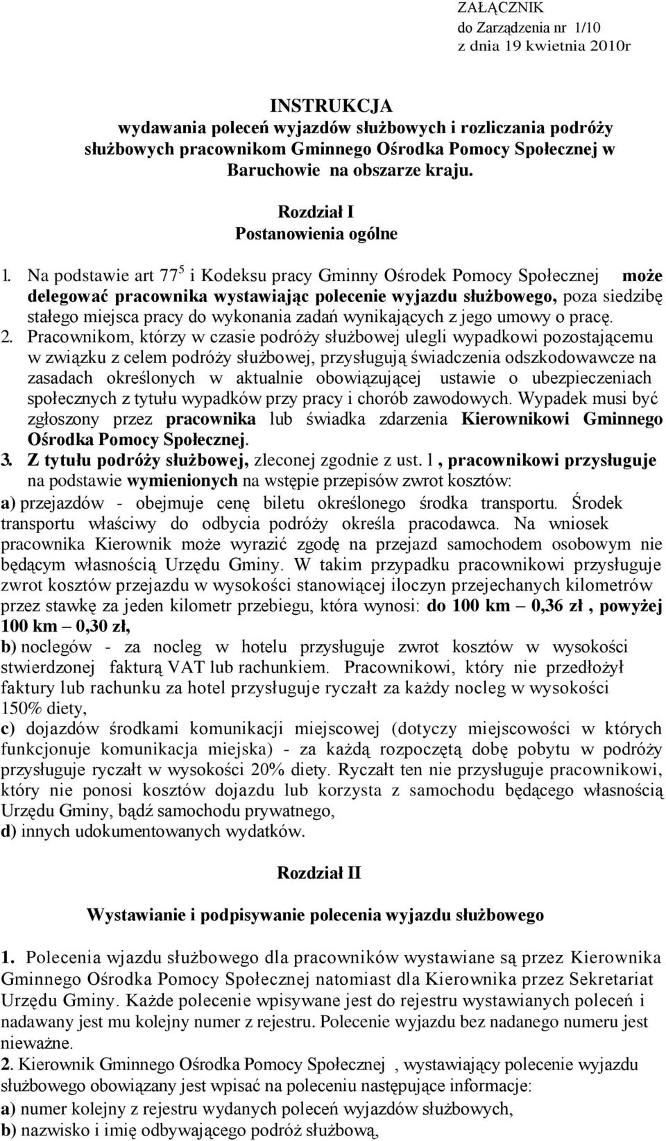 Na podstawie art 77 5 i Kodeksu pracy Gminny Ośrodek Pomocy Społecznej może delegować pracownika wystawiając polecenie wyjazdu służbowego, poza siedzibę stałego miejsca pracy do wykonania zadań