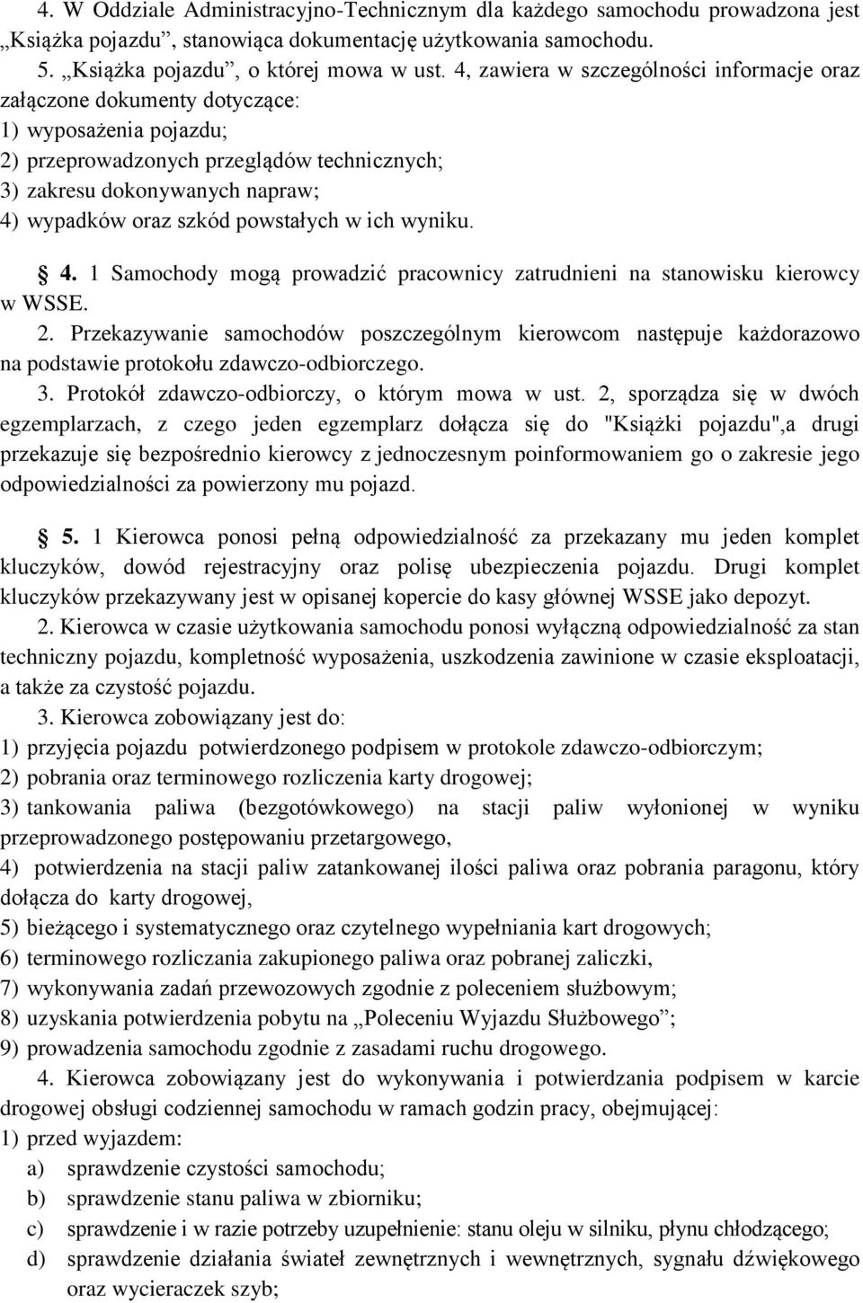 powstałych w ich wyniku. 4. 1 Samochody mogą prowadzić pracownicy zatrudnieni na stanowisku kierowcy w WSSE. 2.