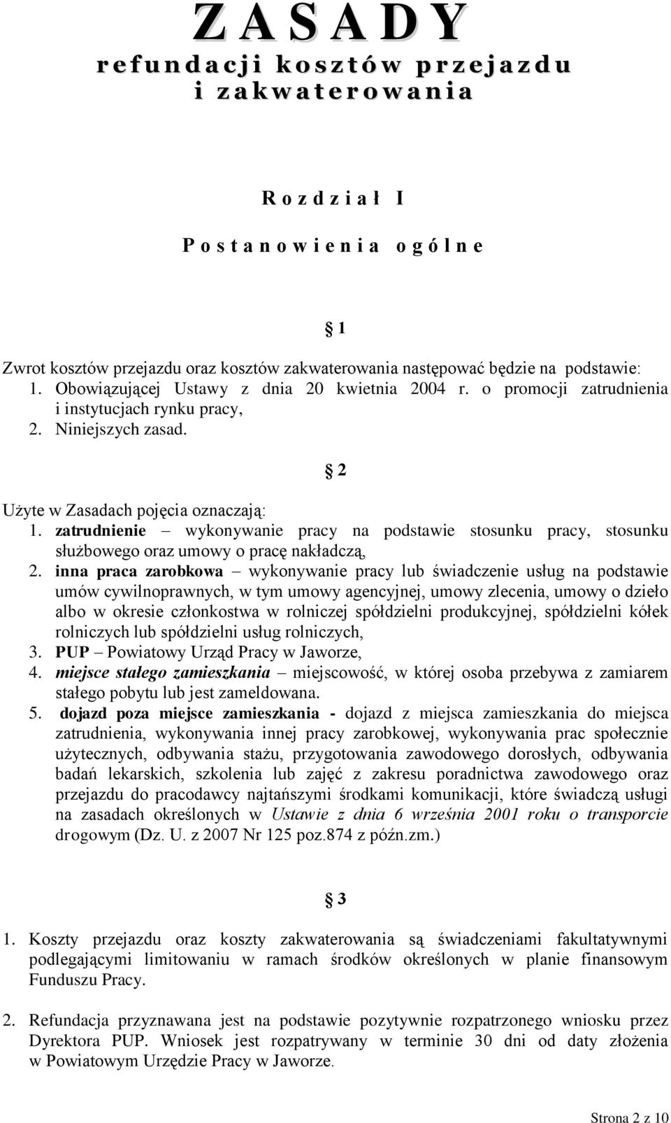 2 Użyte w Zasadach pojęcia oznaczają: 1. zatrudnienie wykonywanie pracy na podstawie stosunku pracy, stosunku służbowego oraz umowy o pracę nakładczą, 2.