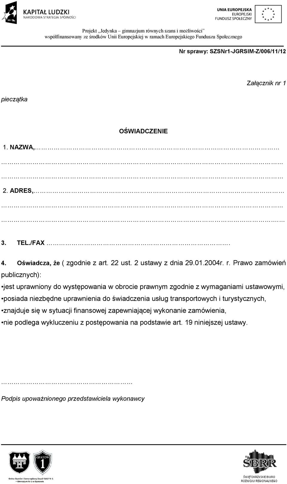 Prawo zamówień publicznych): jest uprawniony do występowania w obrocie prawnym zgodnie z wymaganiami ustawowymi, posiada niezbędne uprawnienia