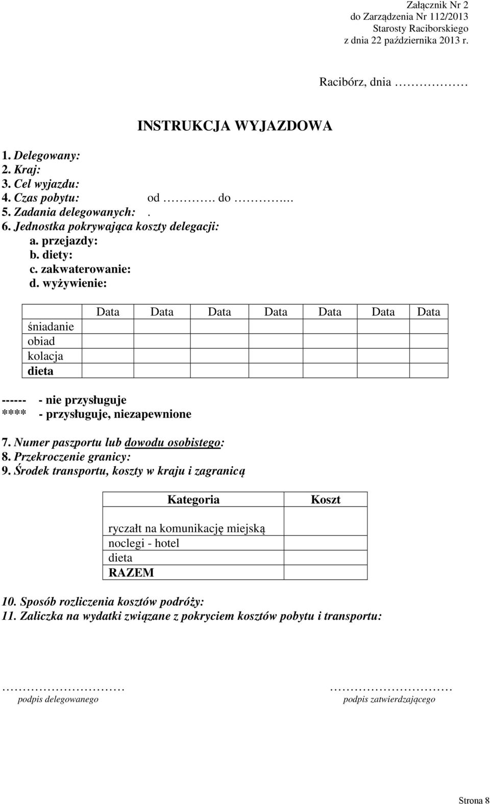 wyżywienie: śniadanie obiad kolacja dieta Data Data Data Data Data Data Data ------ - nie przysługuje **** - przysługuje, niezapewnione 7. Numer paszportu lub dowodu osobistego: 8.