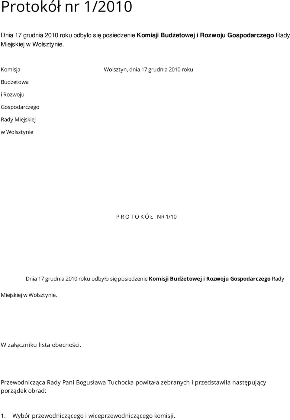 2010 roku odbyło się posiedzenie Komisji Budżetowej i Rozwoju Gospodarczego Rady Miejskiej w Wolsztynie. W załączniku lista obecności.