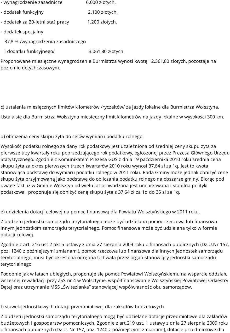 361,80 złotych, pozostaje na poziomie dotychczasowym. c) ustalenia miesięcznych limitów kilometrów /ryczałtów/ za jazdy lokalne dla Burmistrza Wolsztyna.