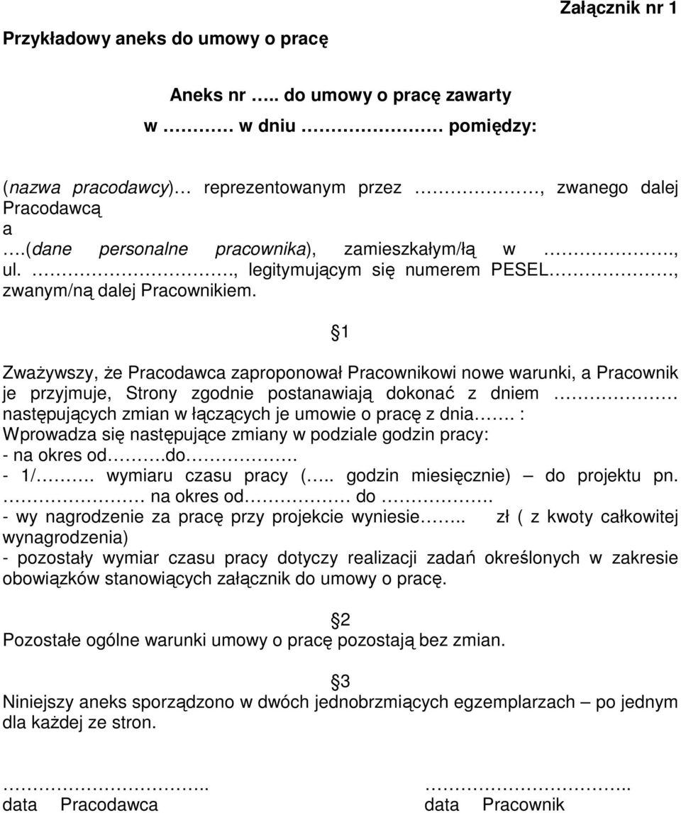 1 ZwaŜywszy, Ŝe Pracodawca zaproponował Pracownikowi nowe warunki, a Pracownik je przyjmuje, Strony zgodnie postanawiają dokonać z dniem następujących zmian w łączących je umowie o pracę z dnia.