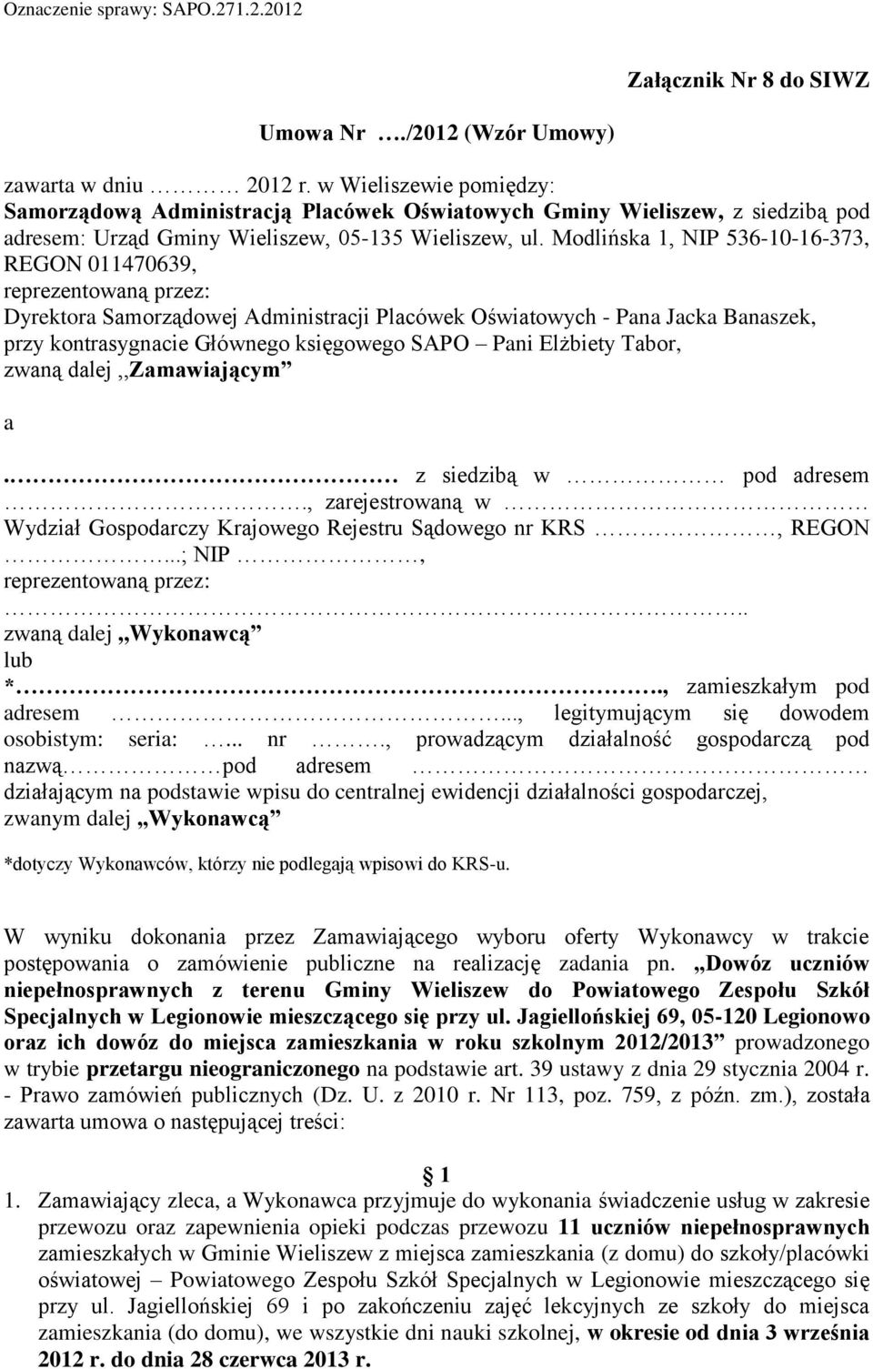 Modlińska 1, NIP 536-10-16-373, REGON 011470639, reprezentowaną przez: Dyrektora Samorządowej Administracji Placówek Oświatowych - Pana Jacka Banaszek, przy kontrasygnacie Głównego księgowego SAPO