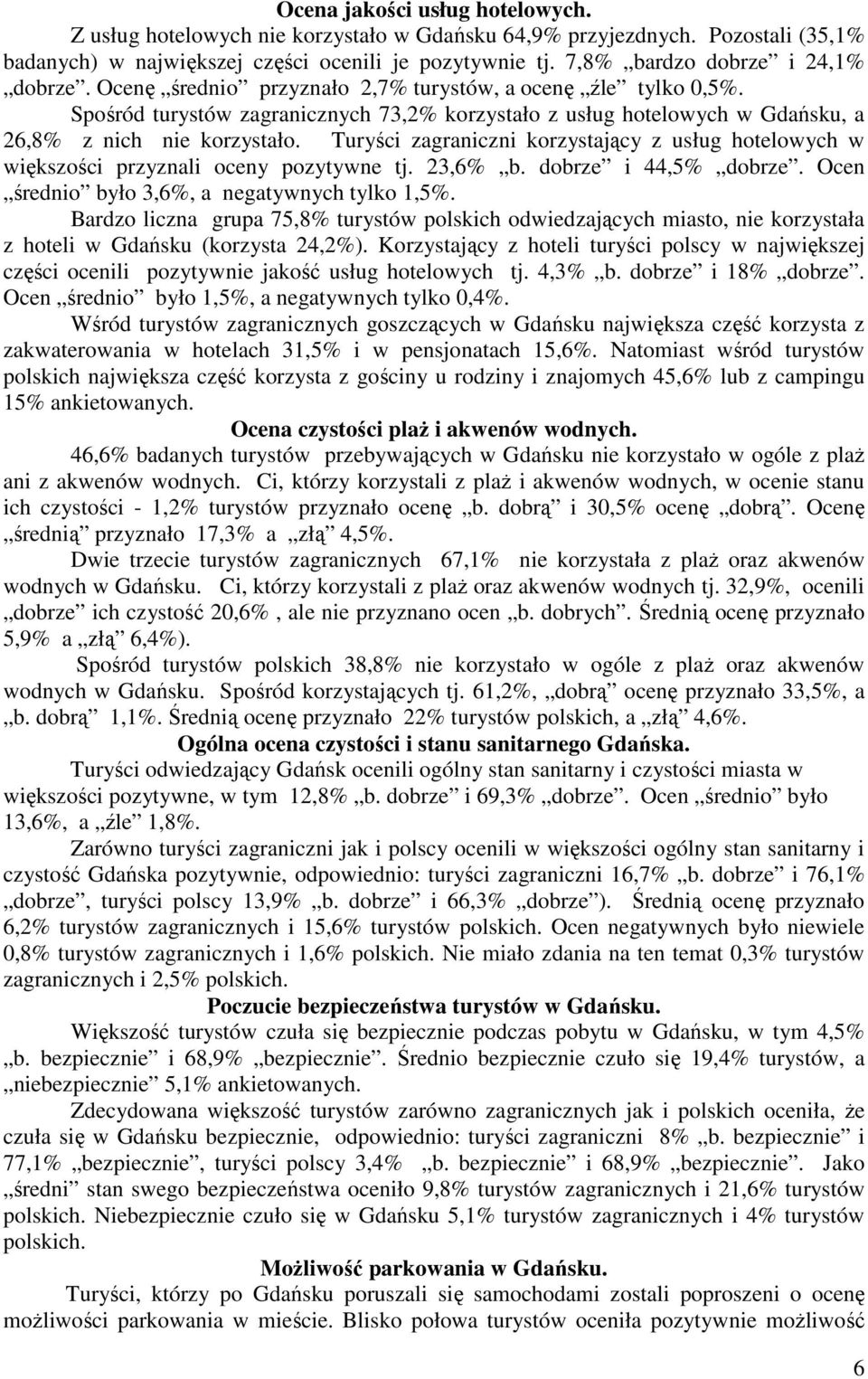 Spośród turystów zagranicznych 73,2% korzystało z usług hotelowych w Gdańsku, a 26,8% z nich nie korzystało.