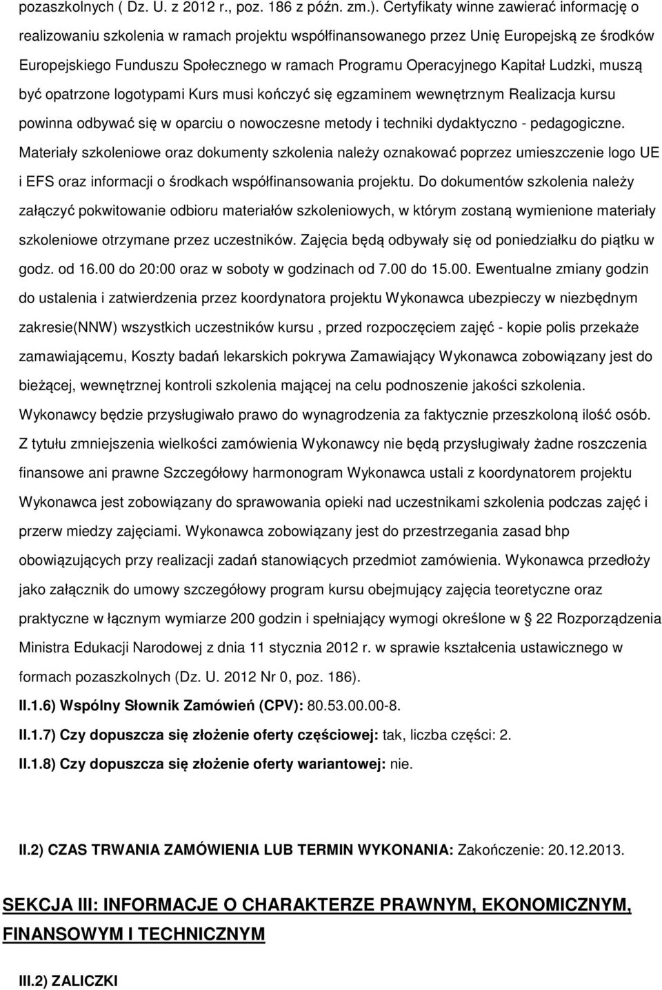 muszą być patrzne lgtypami Kurs musi kńczyć się egzaminem wewnętrznym Realizacja kursu pwinna dbywać się w parciu nwczesne metdy i techniki dydaktyczn - pedaggiczne.