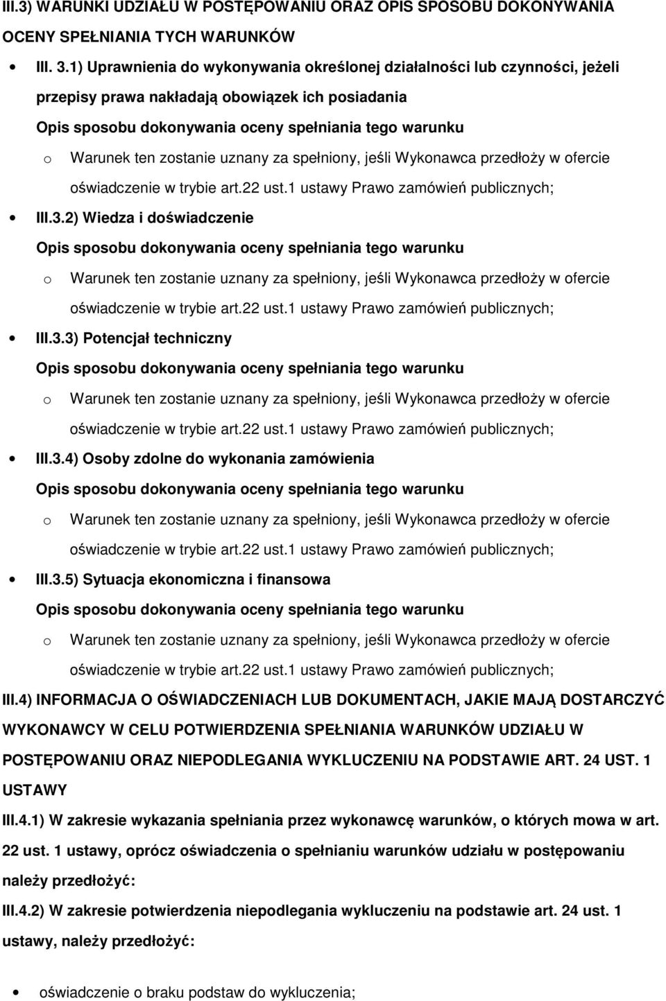 spełniny, jeśli Wyknawca przedłży w fercie świadczenie w trybie art.22 ust.1 ustawy Praw zamówień publicznych; III.3.