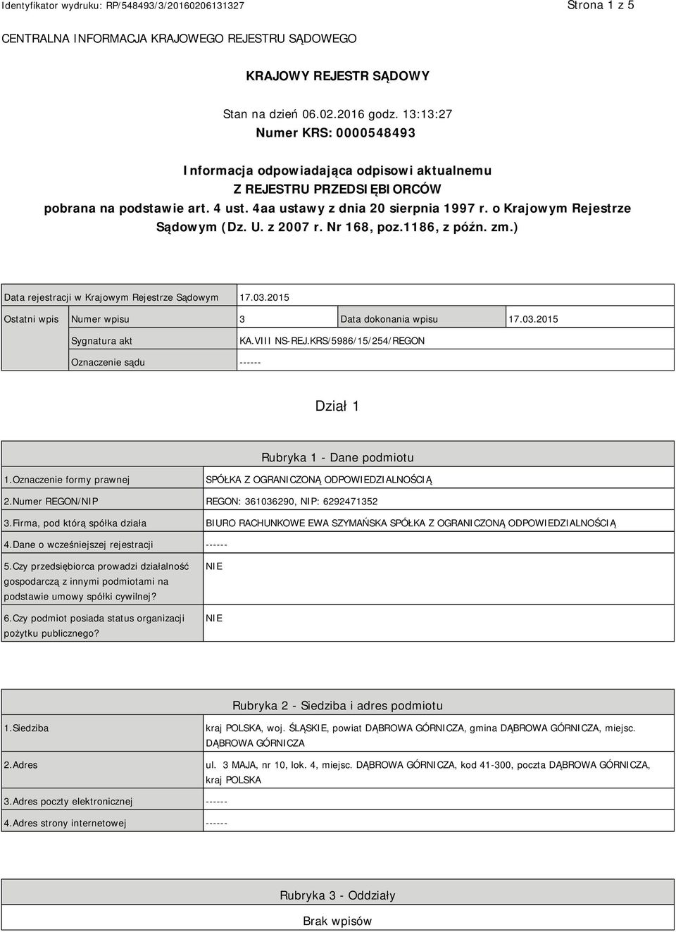 o Krajowym Rejestrze Sądowym (Dz. U. z 2007 r. Nr 168, poz.1186, z późn. zm.) Data rejestracji w Krajowym Rejestrze Sądowym 17.03.2015 Ostatni wpis Numer wpisu 3 Data dokonania wpisu 17.03.2015 Sygnatura akt KA.