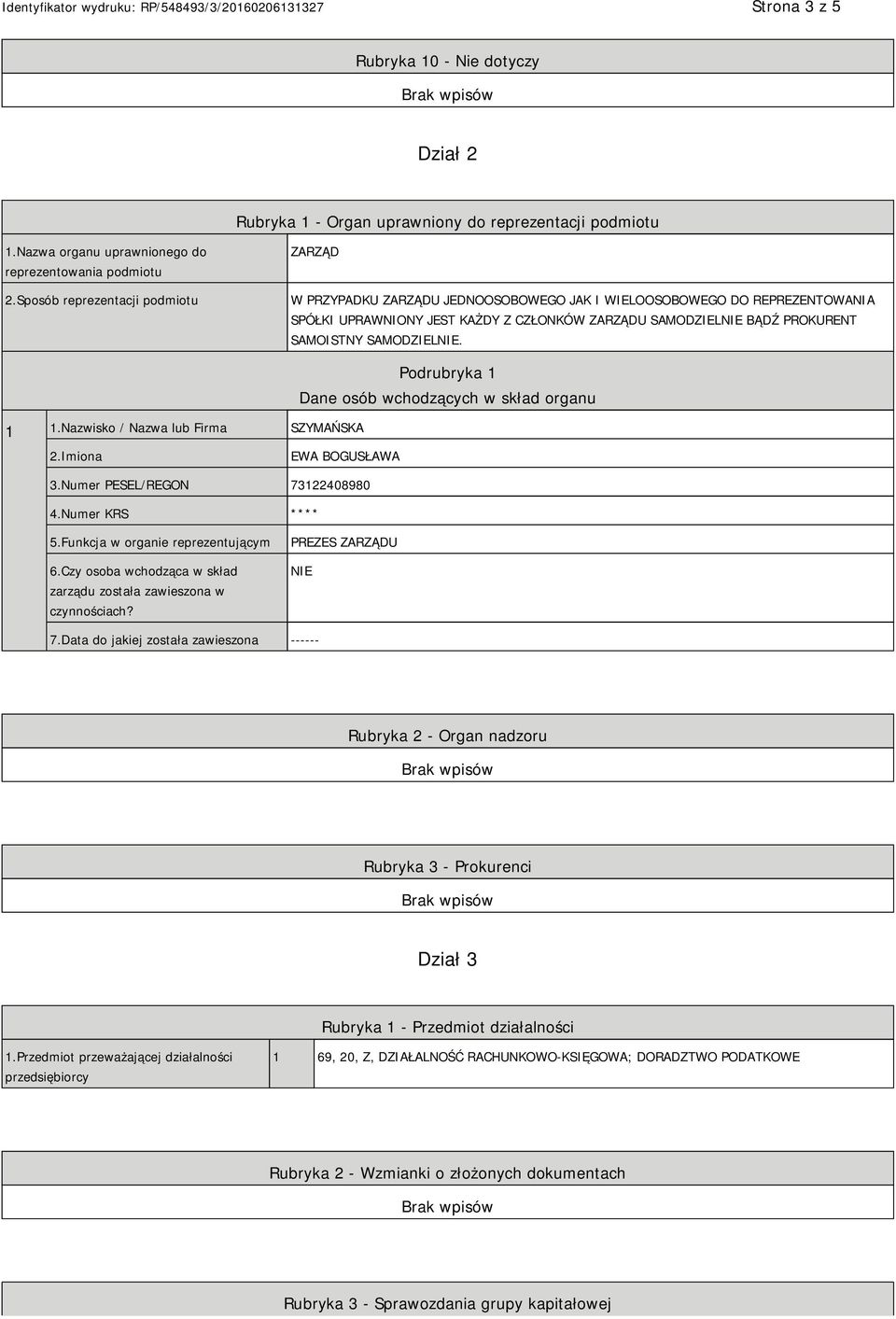 SAMODZIEL. 1 1.Nazwisko / Nazwa lub Firma SZYMAŃSKA Podrubryka 1 Dane osób wchodzących w skład organu 2.Imiona EWA BOGUSŁAWA 3.Numer PESEL/REGON 73122408980 4.Numer KRS **** 5.