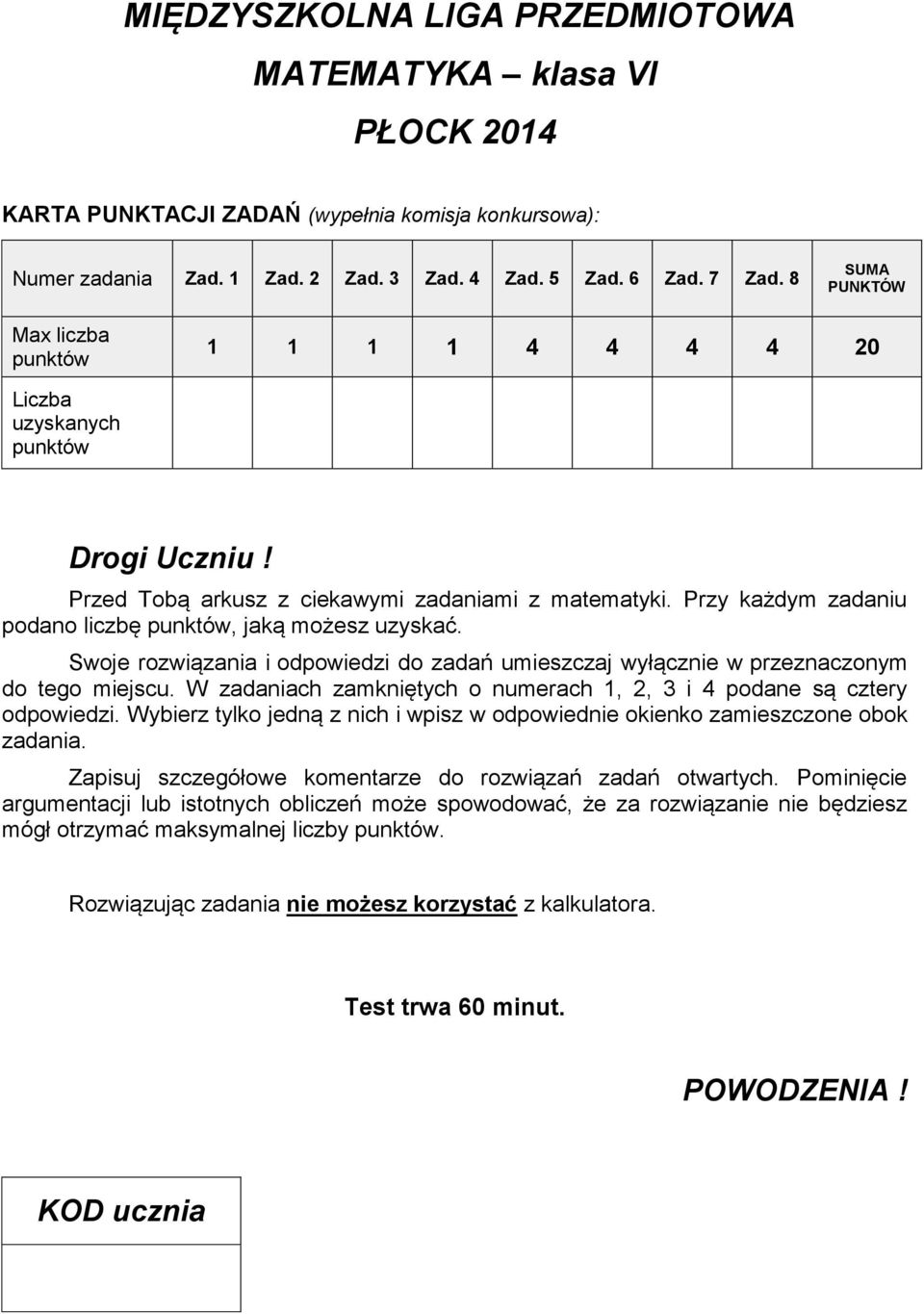 Przy każdym zadaniu podano liczbę punktów, jaką możesz uzyskać. Swoje rozwiązania i odpowiedzi do zadań umieszczaj wyłącznie w przeznaczonym do tego miejscu.