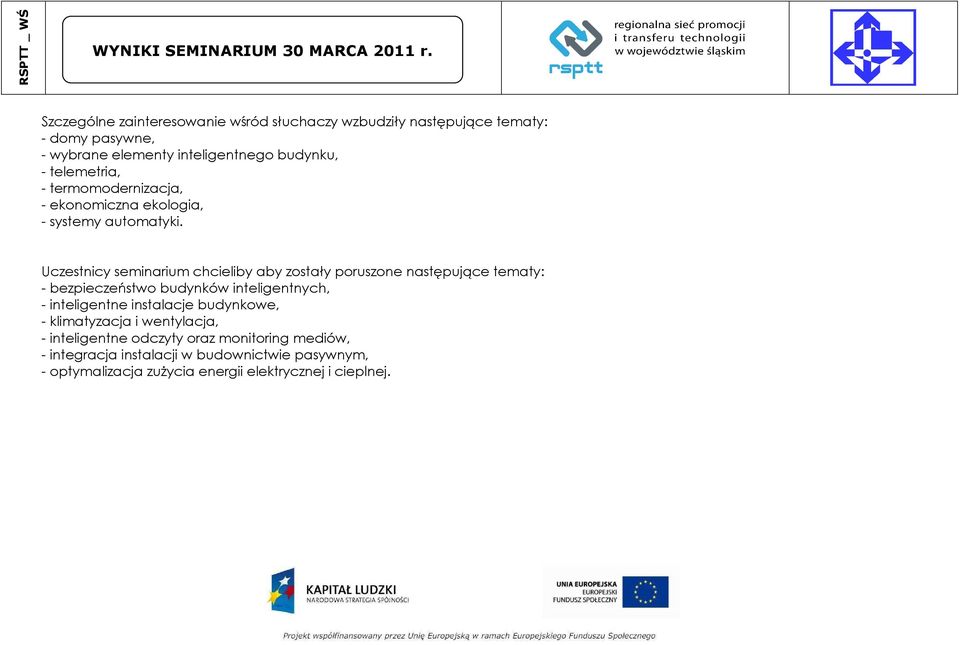 Uczestnicy seminarium chcieliby aby zostały poruszone następujące tematy: - bezpieczeństwo budynków inteligentnych, - inteligentne