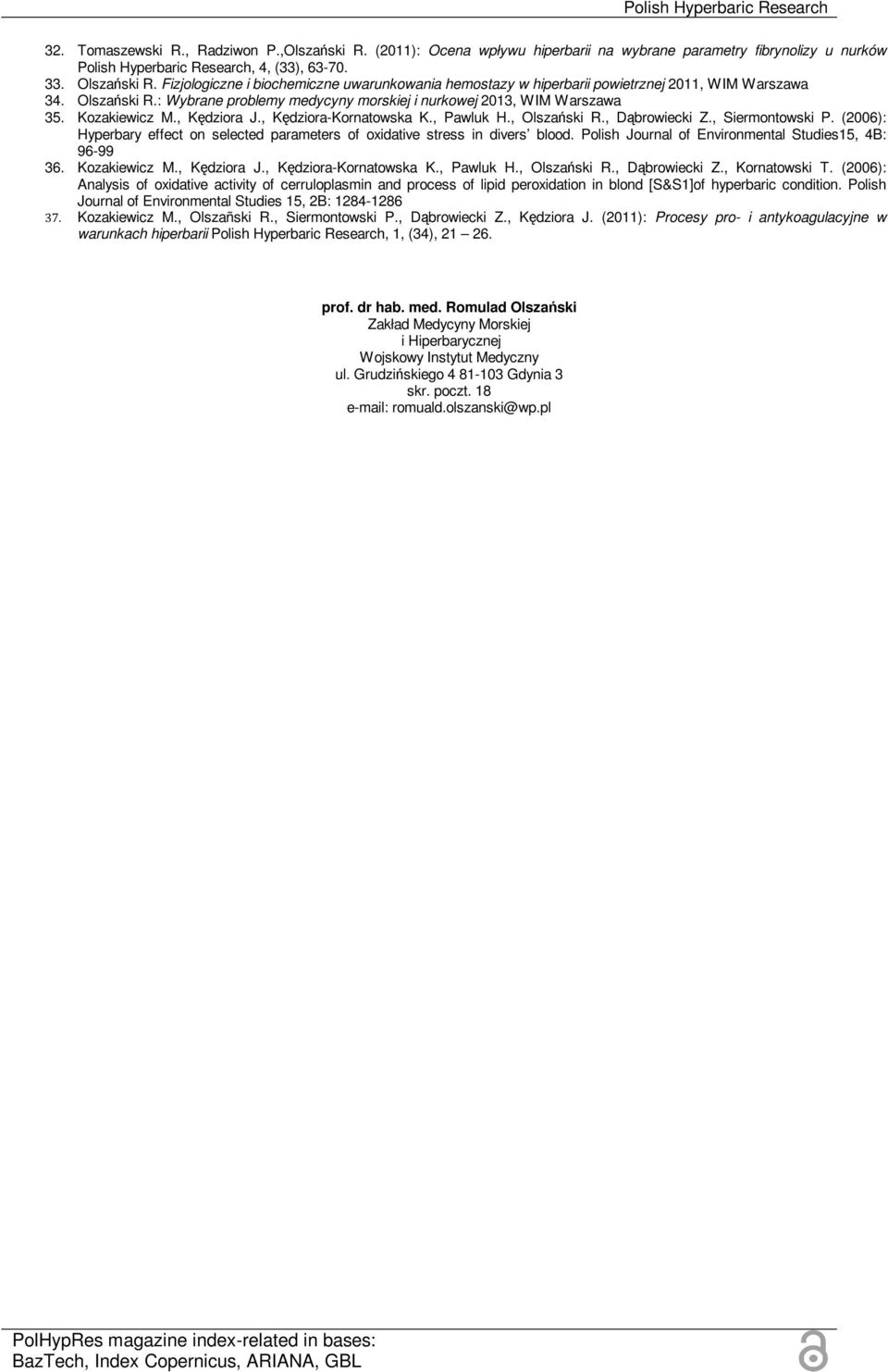 Kozakiewicz M., Kędziora J., Kędziora-Kornatowska K., Pawluk H., Olszański R., Dąbrowiecki Z., Siermontowski P. (2006): Hyperbary effect on selected parameters of oxidative stress in divers blood.