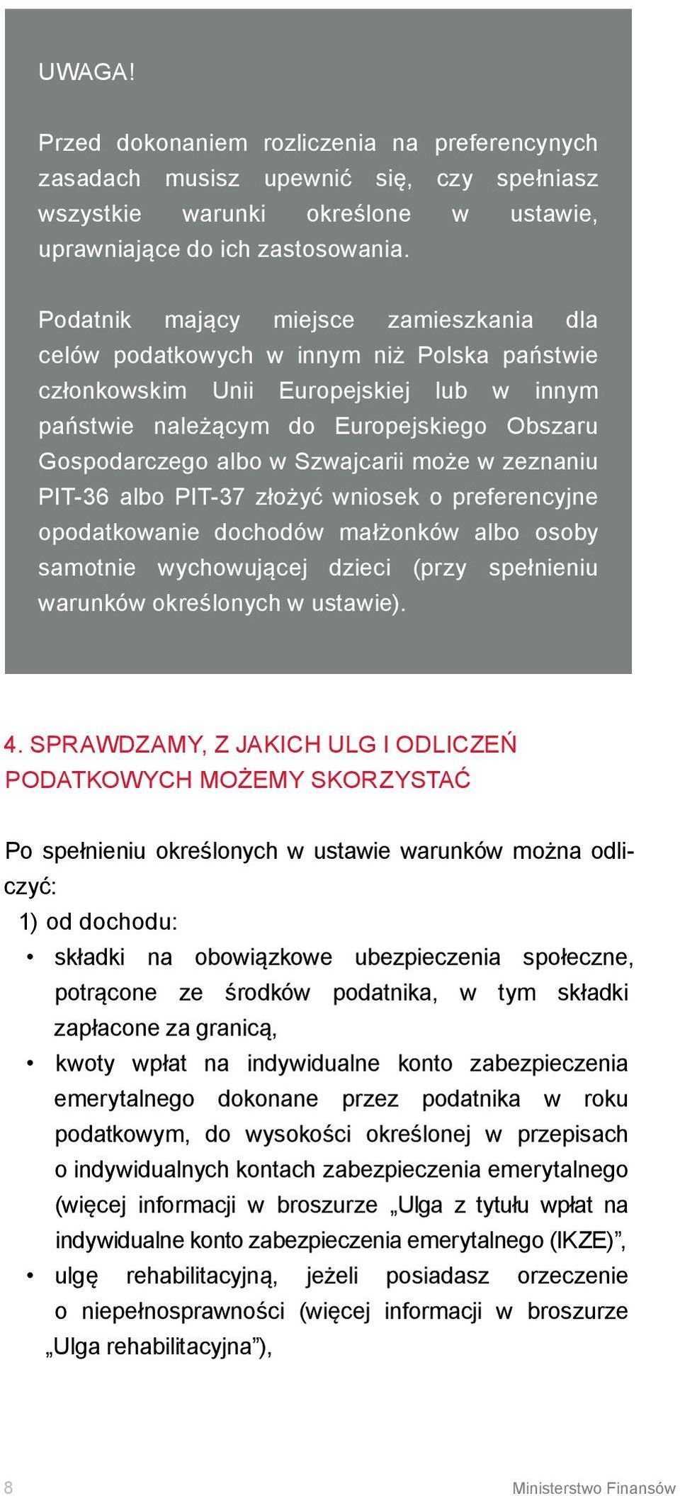 Szwajcarii może w zeznaniu PIT-36 albo PIT-37 złożyć wniosek o preferencyjne opodatkowanie dochodów małżonków albo osoby samotnie wychowującej dzieci (przy spełnieniu warunków określonych w ustawie).