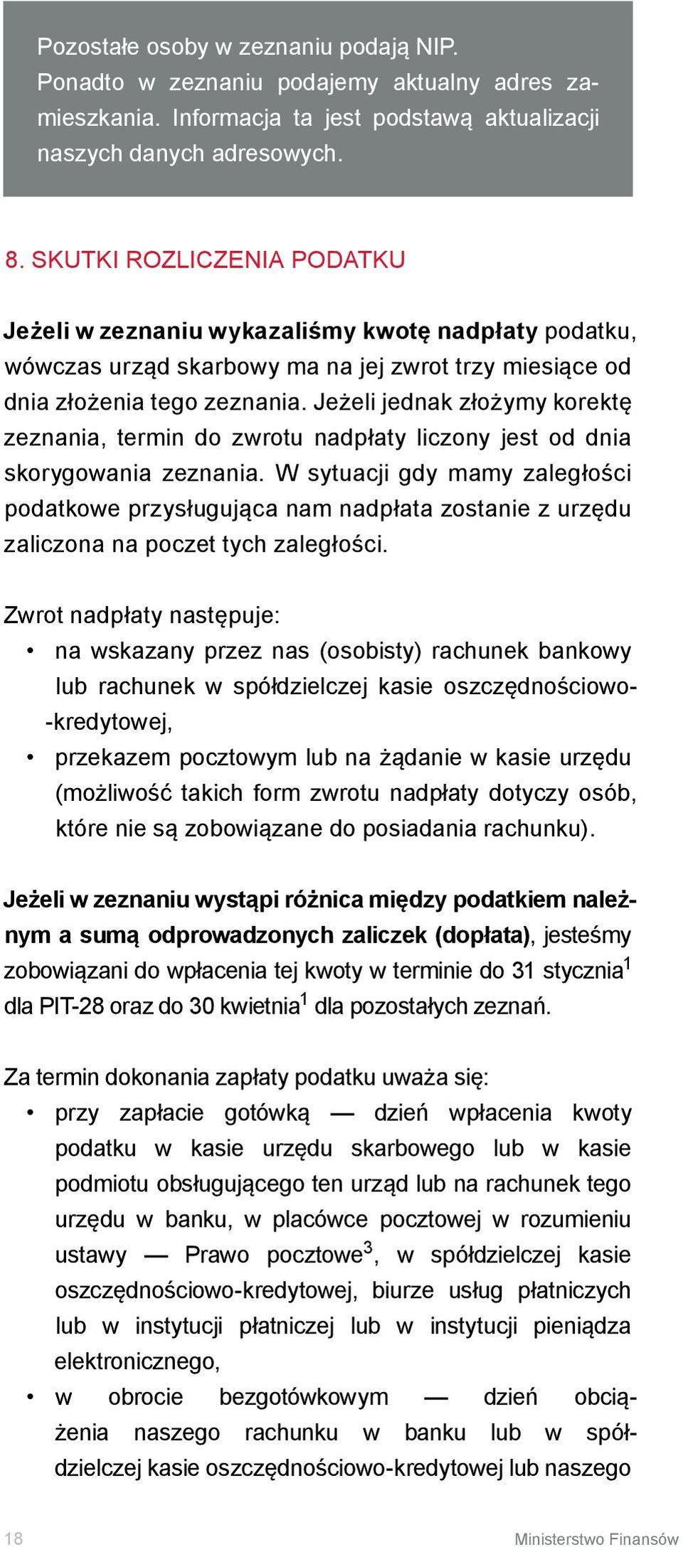 Jeżeli jednak złożymy korektę zeznania, termin do zwrotu nadpłaty liczony jest od dnia skorygowania zeznania.