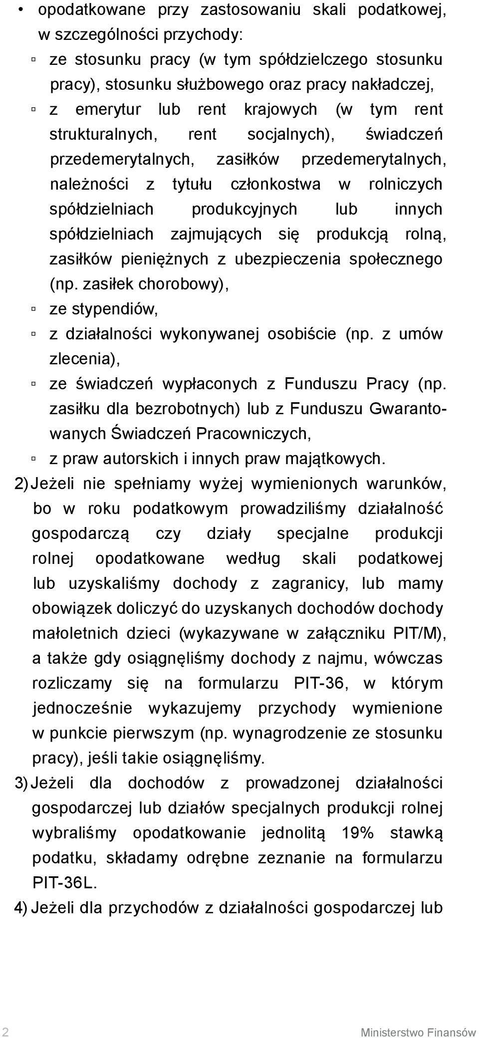 spółdzielniach zajmujących się produkcją rolną, zasiłków pieniężnych z ubezpieczenia społecznego (np. zasiłek chorobowy), ze stypendiów, z działalności wykonywanej osobiście (np.