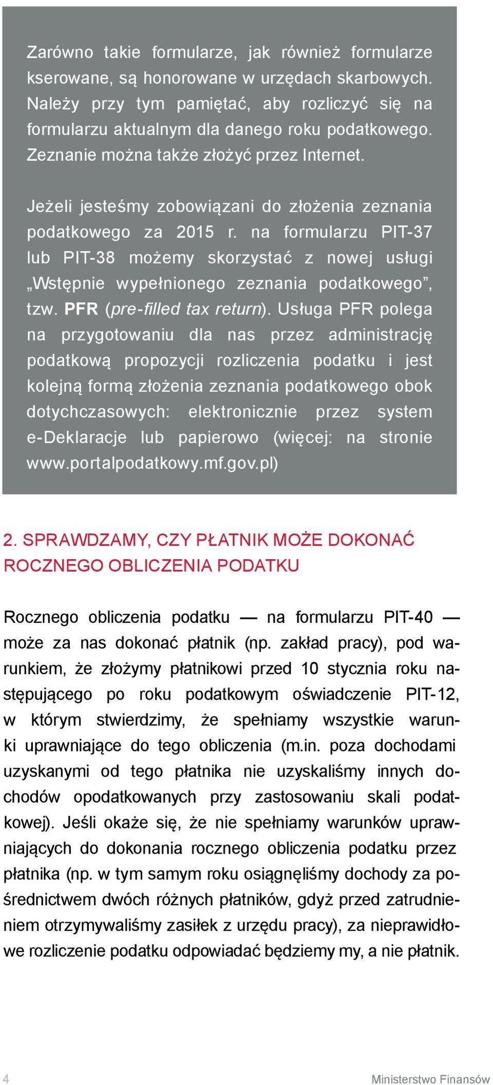 na formularzu PIT-37 lub PIT-38 możemy skorzystać z nowej usługi Wstępnie wypełnionego zeznania podatkowego, tzw. PFR (pre-filled tax return).