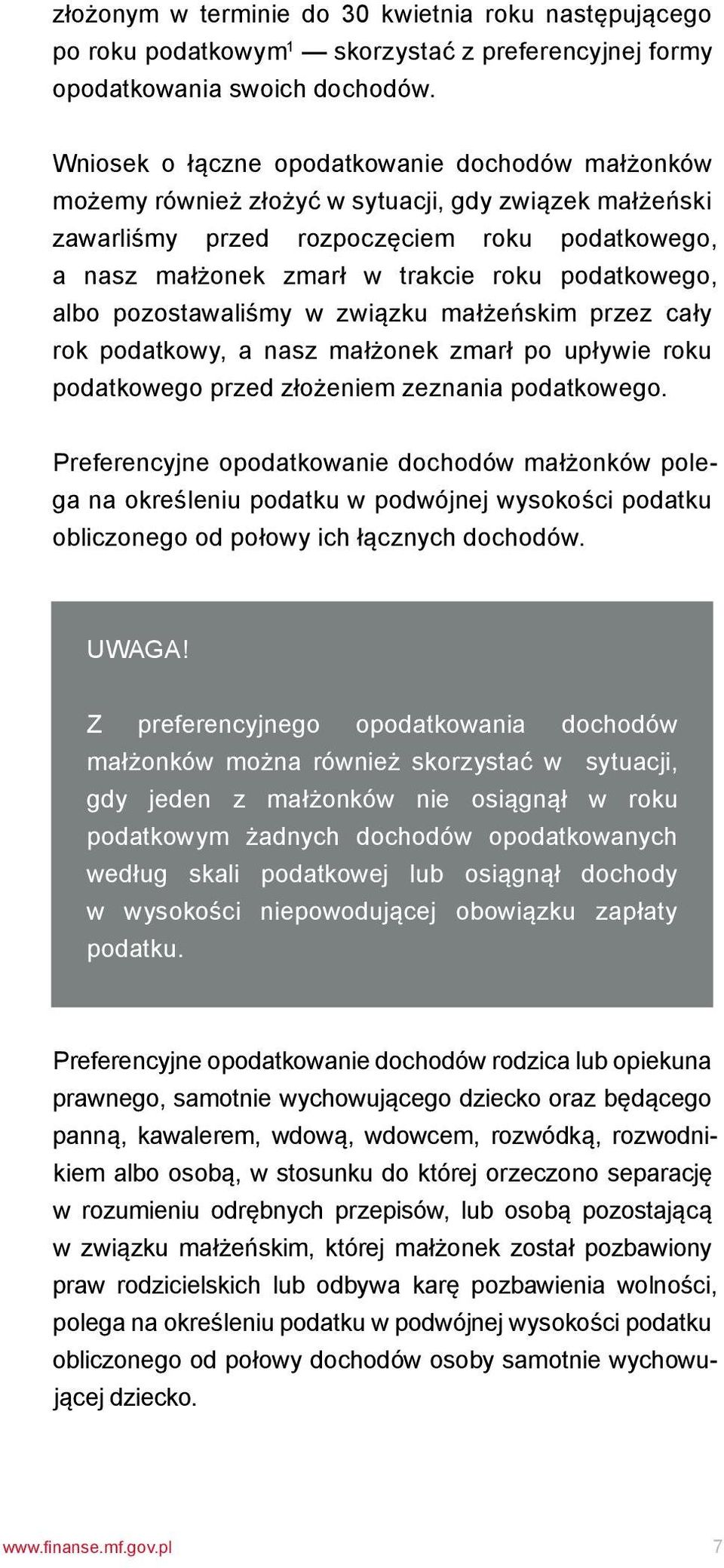 podatkowego, albo pozostawaliśmy w związku małżeńskim przez cały rok podatkowy, a nasz małżonek zmarł po upływie roku podatkowego przed złożeniem zeznania podatkowego.