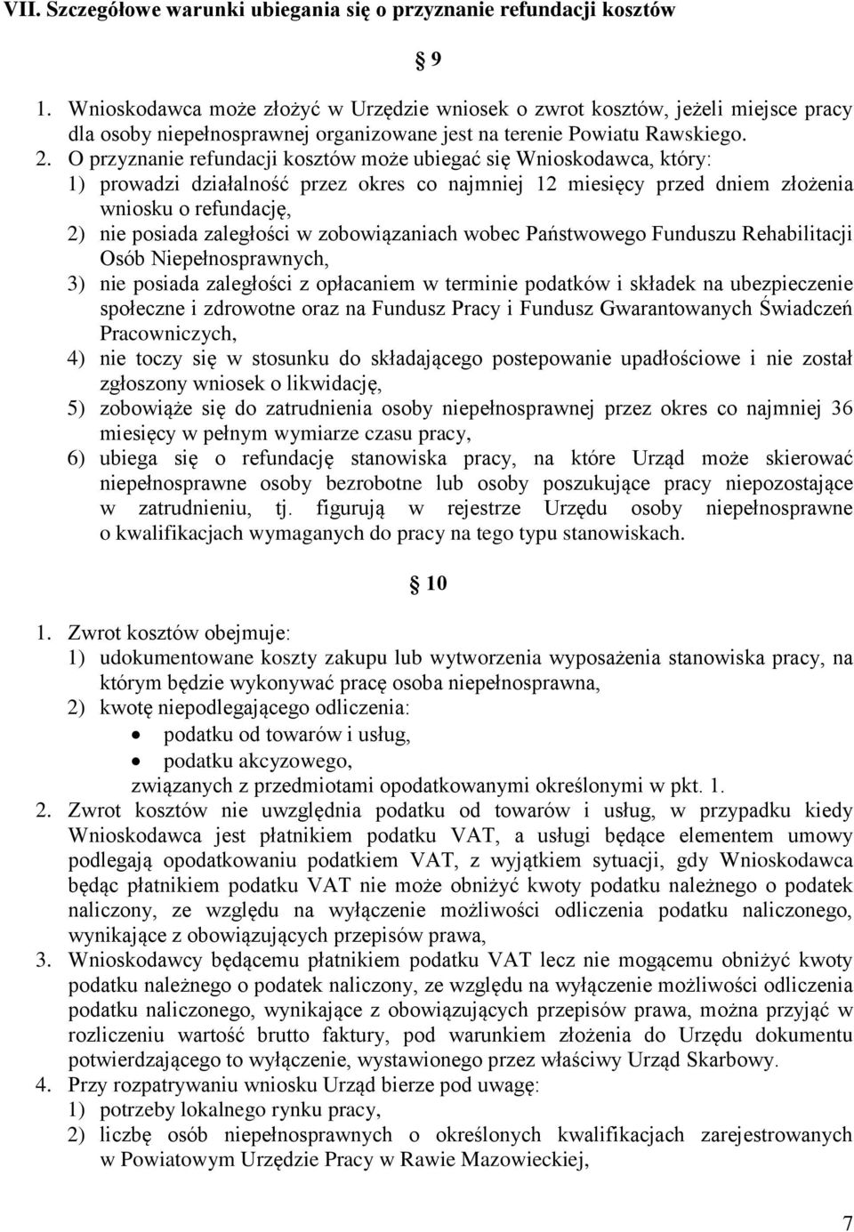 O przyznanie refundacji kosztów może ubiegać się Wnioskodawca, który: 1) prowadzi działalność przez okres co najmniej 12 miesięcy przed dniem złożenia wniosku o refundację, 2) nie posiada zaległości