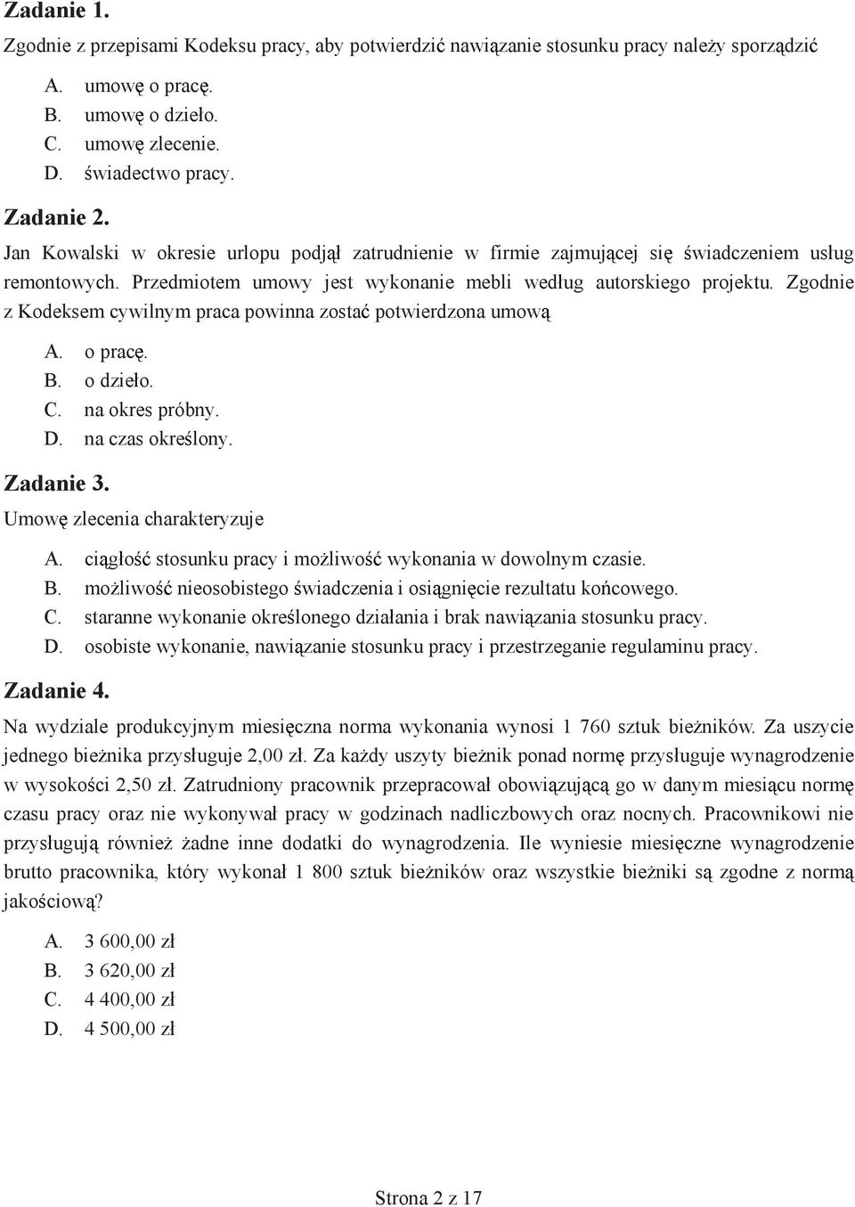 Zgodnie z Kodeksem cywilnym praca powinna zosta potwierdzona umow A. o prac. B. o dzie o. C. na okres próbny. D. na czas okre lony. Zadanie 3. Umolecenia charakteryzuje A.