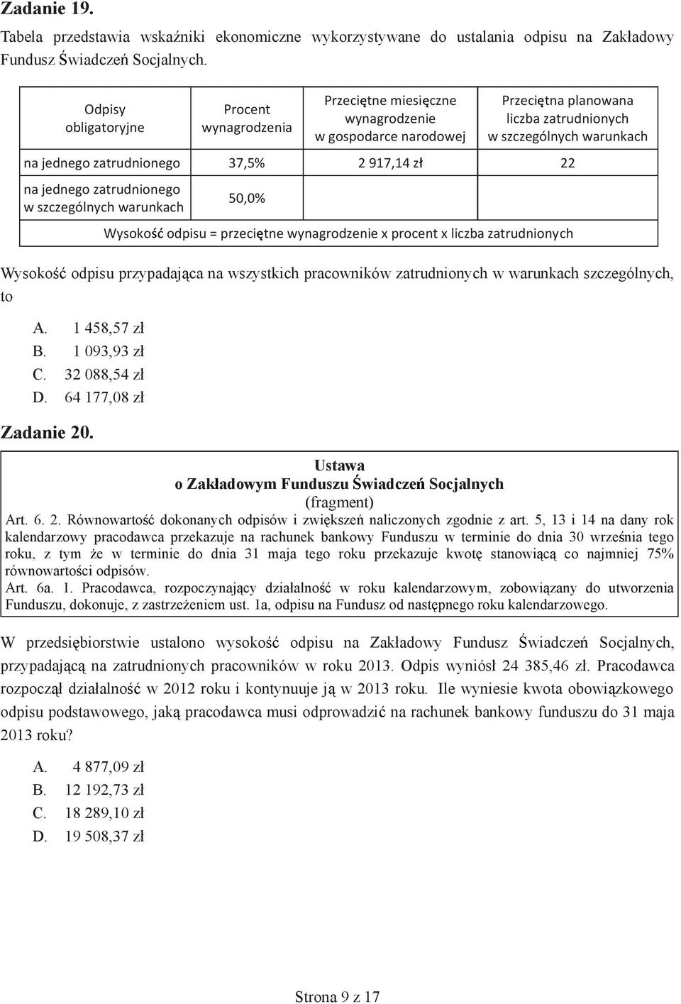 2 917,14 z 22 na jednego zatrudnionego w szczególnych warunkach 50,0% Wysoko odpisu = przeci tne wynagrodzenie x procent x liczba zatrudnionych Wysoko odpisu przypadaj ca na wszystkich